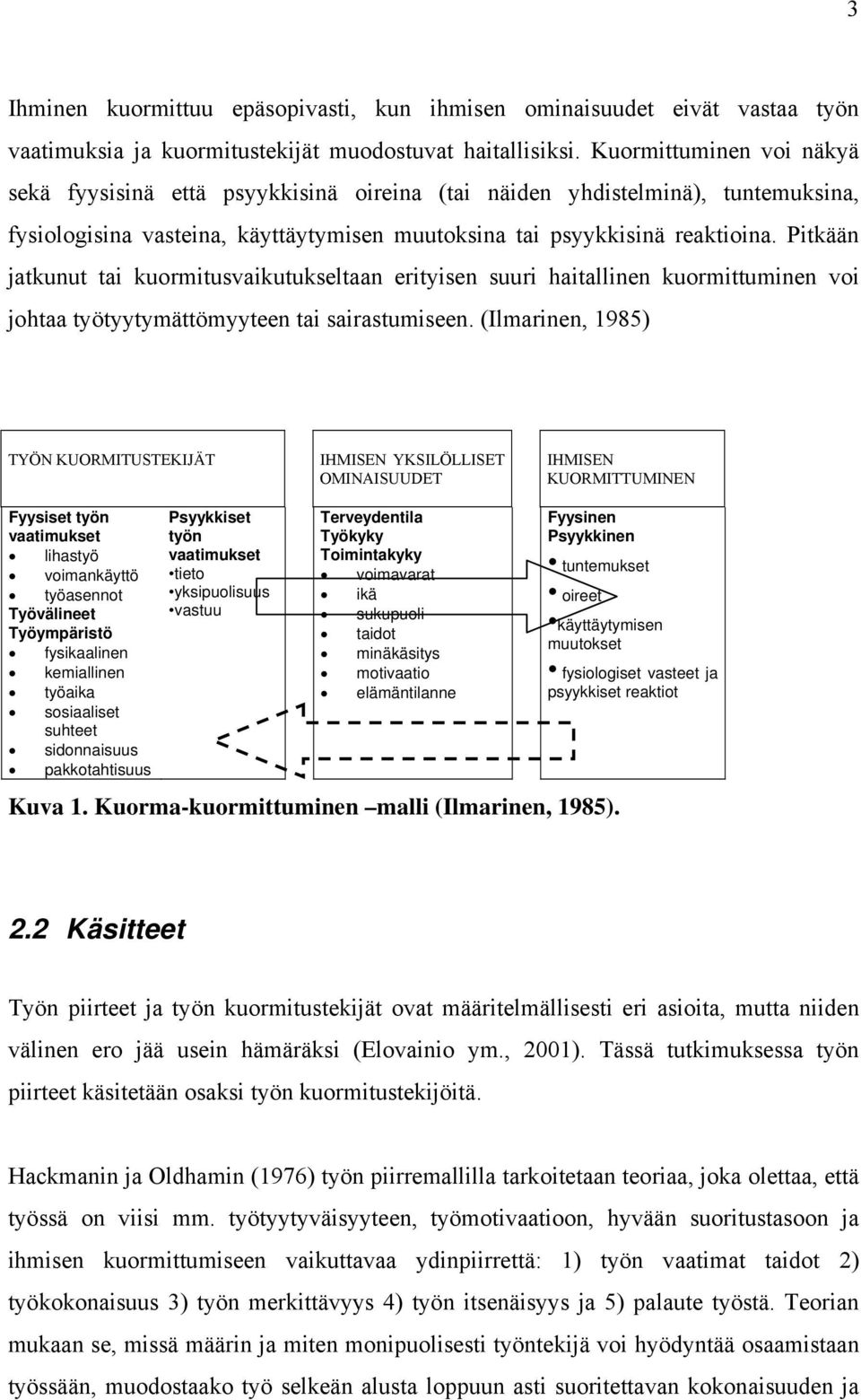 Pitkään jatkunut tai kuormitusvaikutukseltaan erityisen suuri haitallinen kuormittuminen voi johtaa työtyytymättömyyteen tai sairastumiseen.