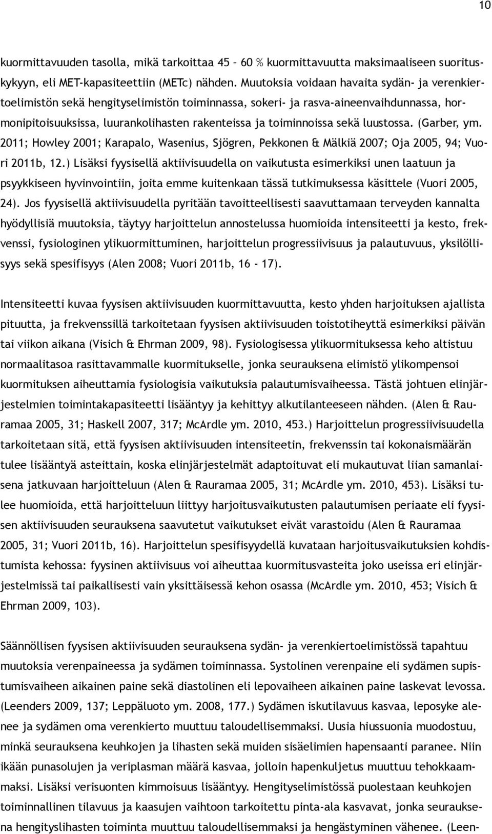 sekä luustossa. (Garber, ym. 2011; Howley 2001; Karapalo, Wasenius, Sjögren, Pekkonen & Mälkiä 2007; Oja 2005, 94; Vuori 2011b, 12.