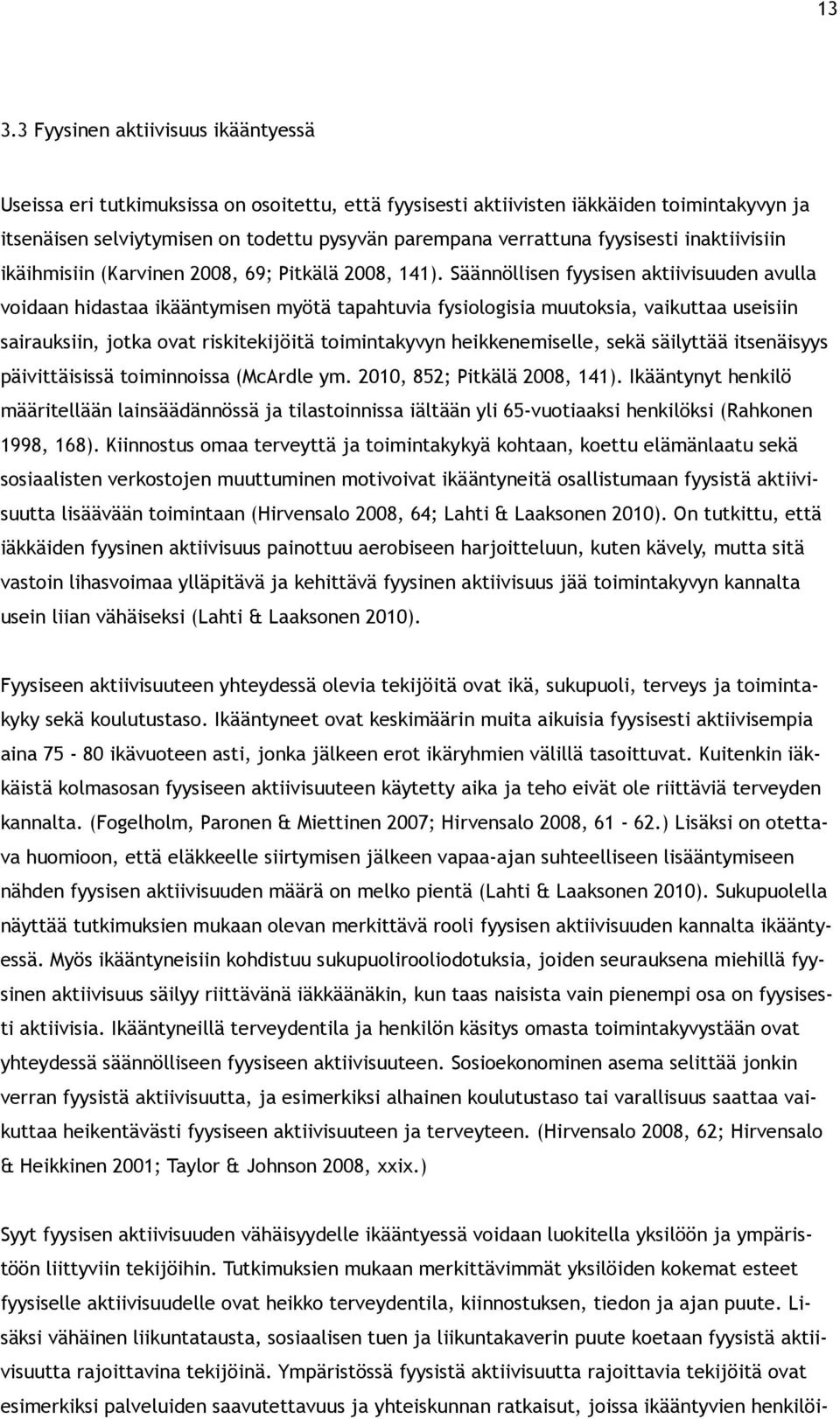 Säännöllisen fyysisen aktiivisuuden avulla voidaan hidastaa ikääntymisen myötä tapahtuvia fysiologisia muutoksia, vaikuttaa useisiin sairauksiin, jotka ovat riskitekijöitä toimintakyvyn
