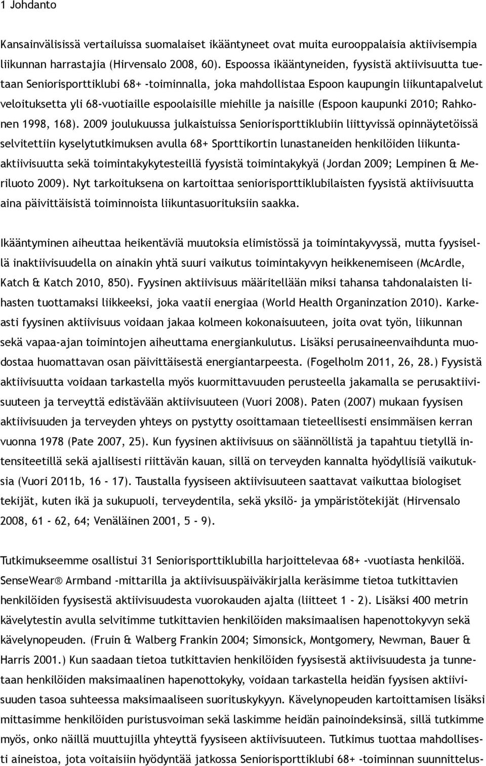 ja naisille (Espoon kaupunki 2010; Rahkonen 1998, 168).