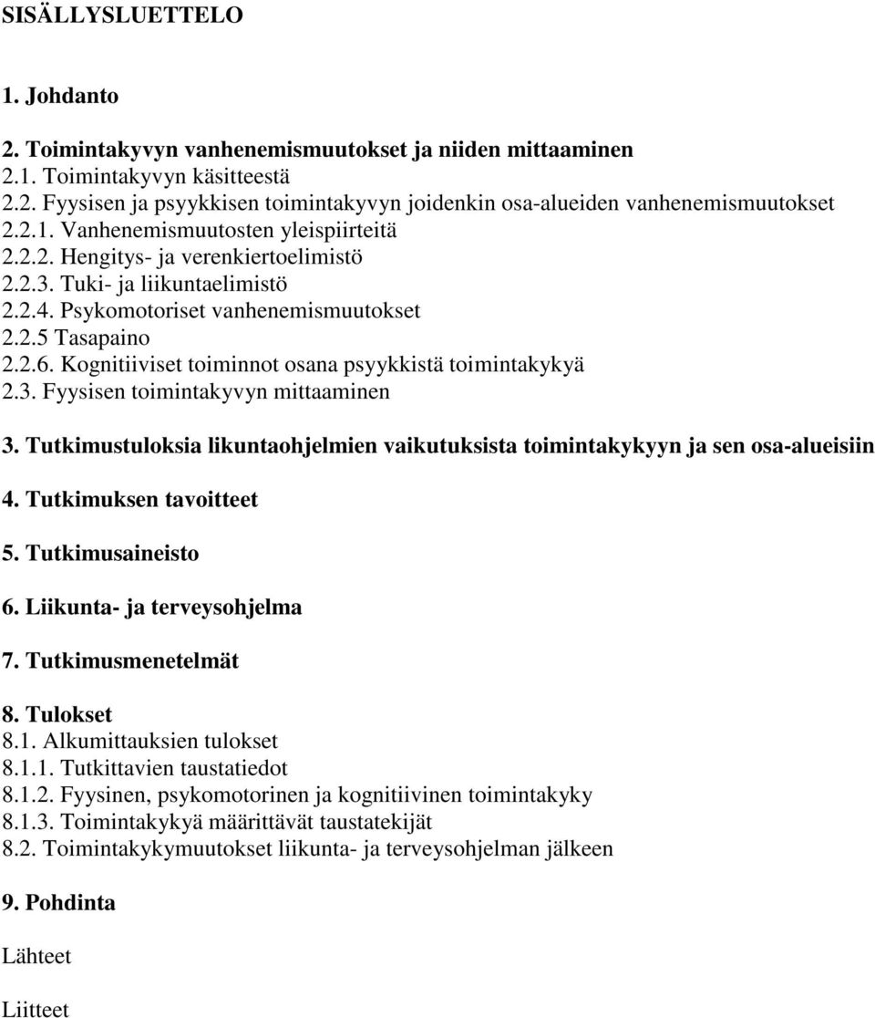 Kognitiiviset toiminnot osana psyykkistä toimintakykyä 2.3. Fyysisen toimintakyvyn mittaaminen 3. Tutkimustuloksia likuntaohjelmien vaikutuksista toimintakykyyn ja sen osa-alueisiin 4.