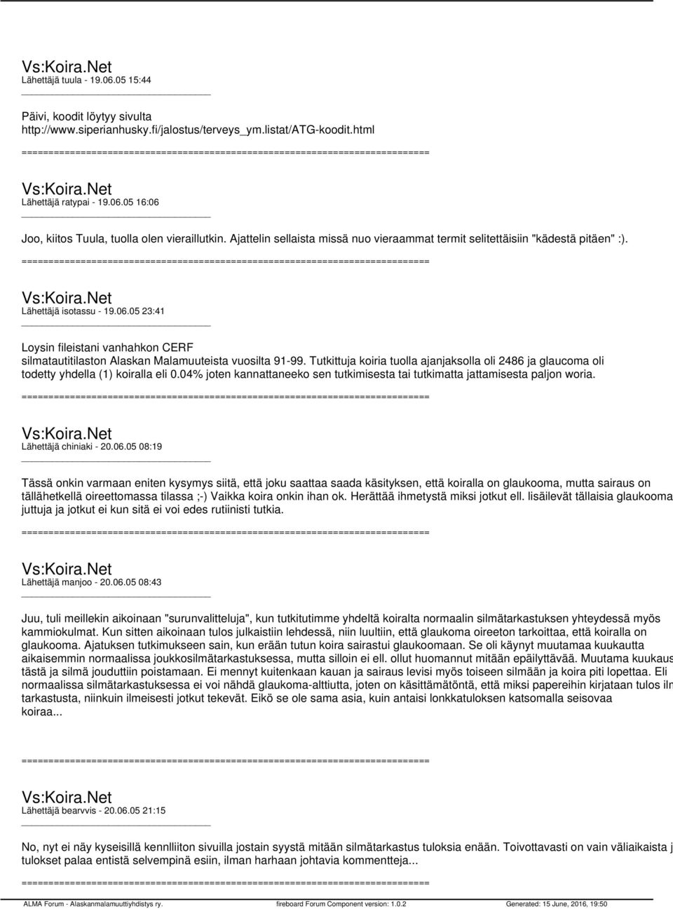 05 23:41 Loysin fileistani vanhahkon CERF silmatautitilaston Alaskan Malamuuteista vuosilta 91-99. Tutkittuja koiria tuolla ajanjaksolla oli 2486 ja glaucoma oli todetty yhdella (1) koiralla eli 0.