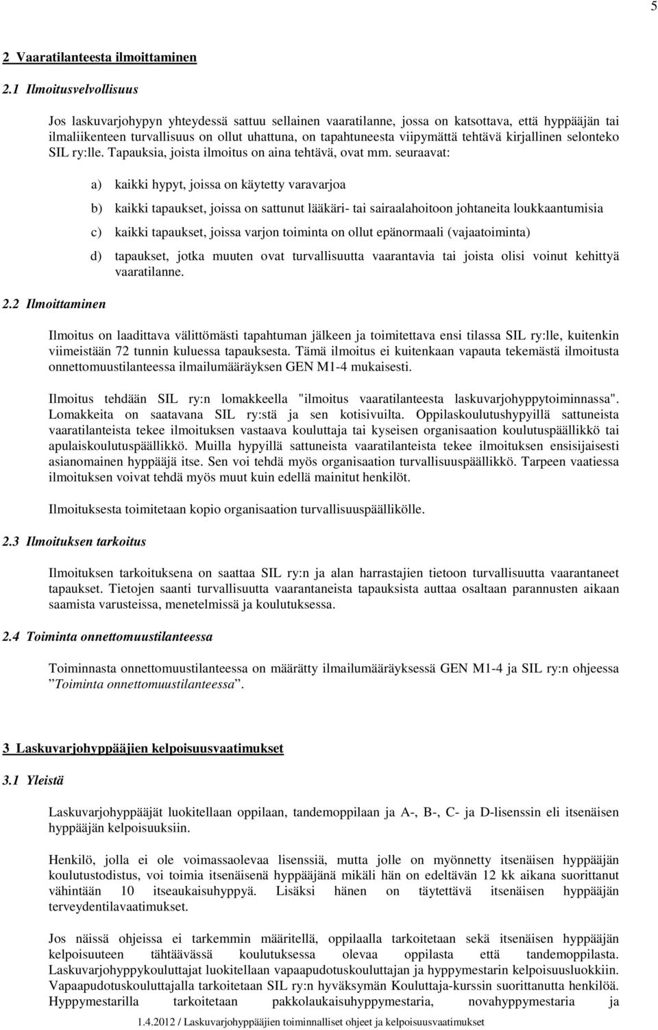 tehtävä kirjallinen selonteko SIL ry:lle. Tapauksia, joista ilmoitus on aina tehtävä, ovat mm. seuraavat: 2.