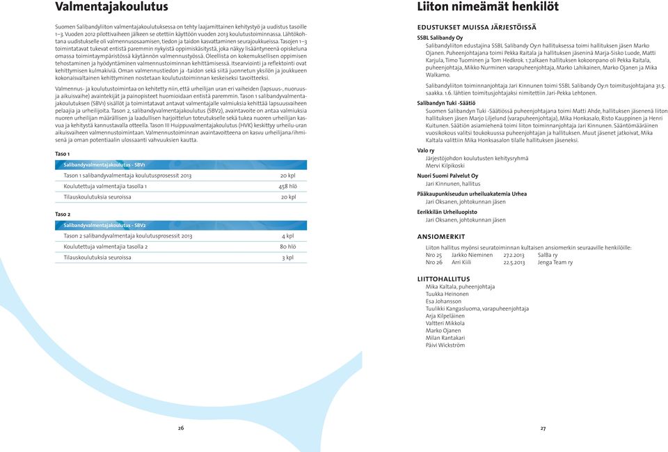 Tasojen 1 3 toimintatavat tukevat entistä paremmin nykyistä oppimiskäsitystä, joka näkyy lisääntyneenä opiskeluna omassa toimintaympäristössä käytännön valmennustyössä.