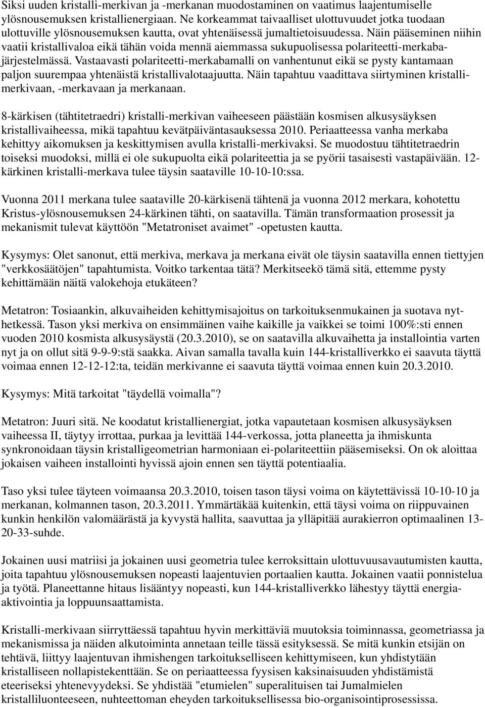 Näin pääseminen niihin vaatii kristallivaloa eikä tähän voida mennä aiemmassa sukupuolisessa polariteetti-merkabajärjestelmässä.