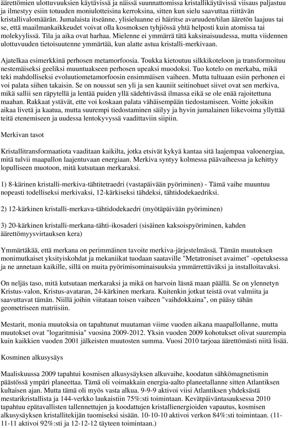 Jumalaista itseänne, ylisieluanne ei häiritse avaruuden/tilan ääretön laajuus tai se, että maailmankaikkeudet voivat olla kosmoksen tyhjiössä yhtä helposti kuin atomissa tai molekyylissä.