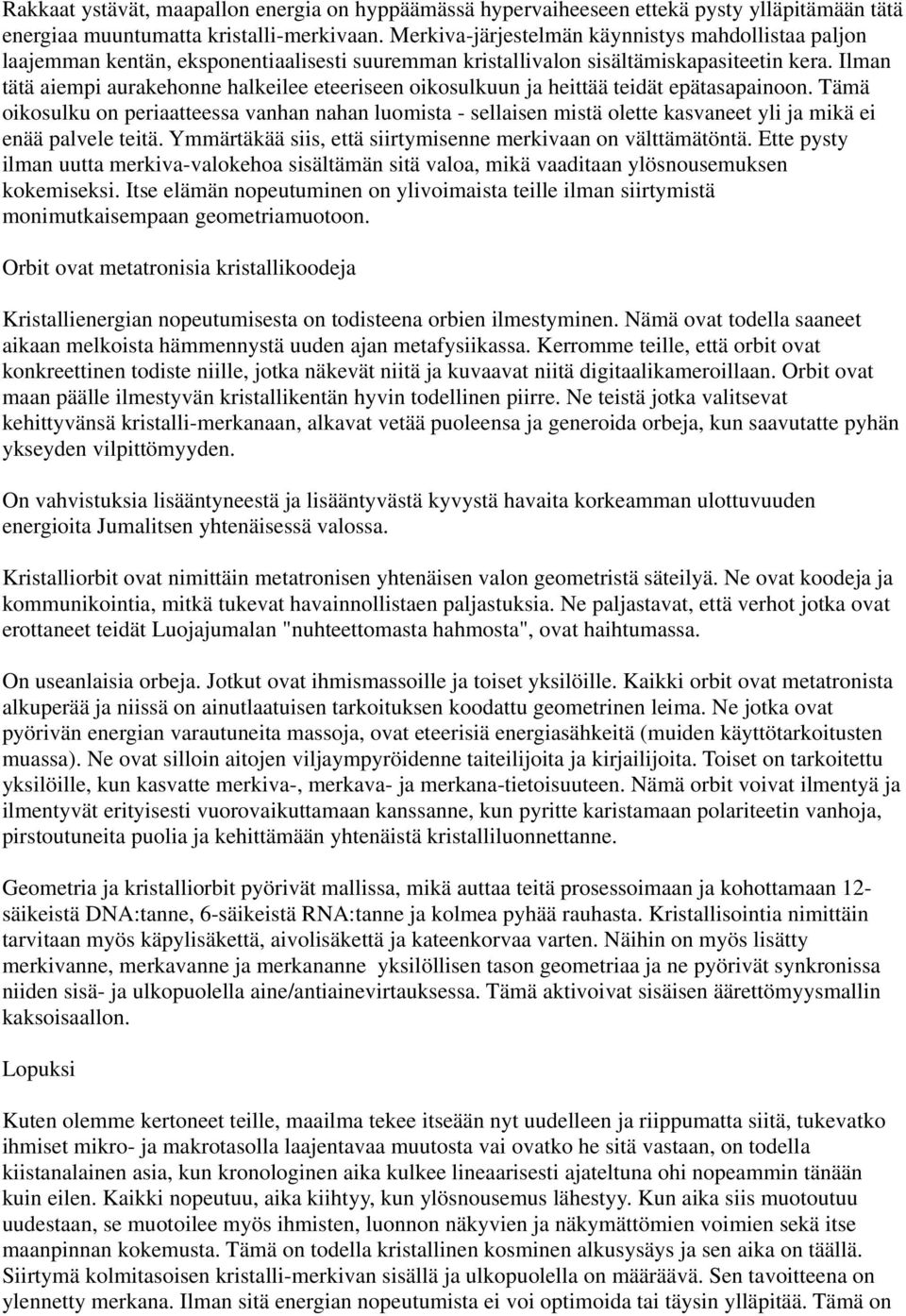 Ilman tätä aiempi aurakehonne halkeilee eteeriseen oikosulkuun ja heittää teidät epätasapainoon.