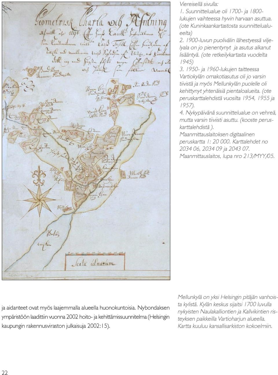 1950- ja 1960-lukujen taitteessa Vartiokylän omakotiasutus oli jo varsin tiivistä ja myös Mellunkylän puolelle oli kehittynyt yhtenäisiä pientaloalueita.