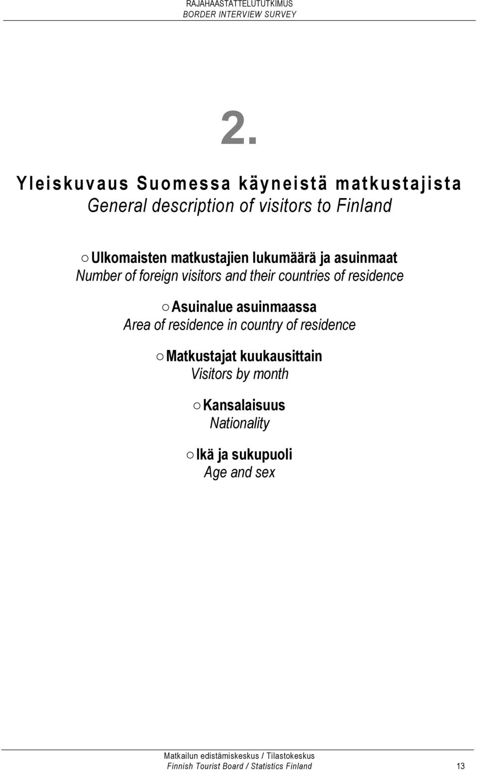 residence Asuinalue asuinmaassa Area of residence in country of residence Matkustajat kuukausittain