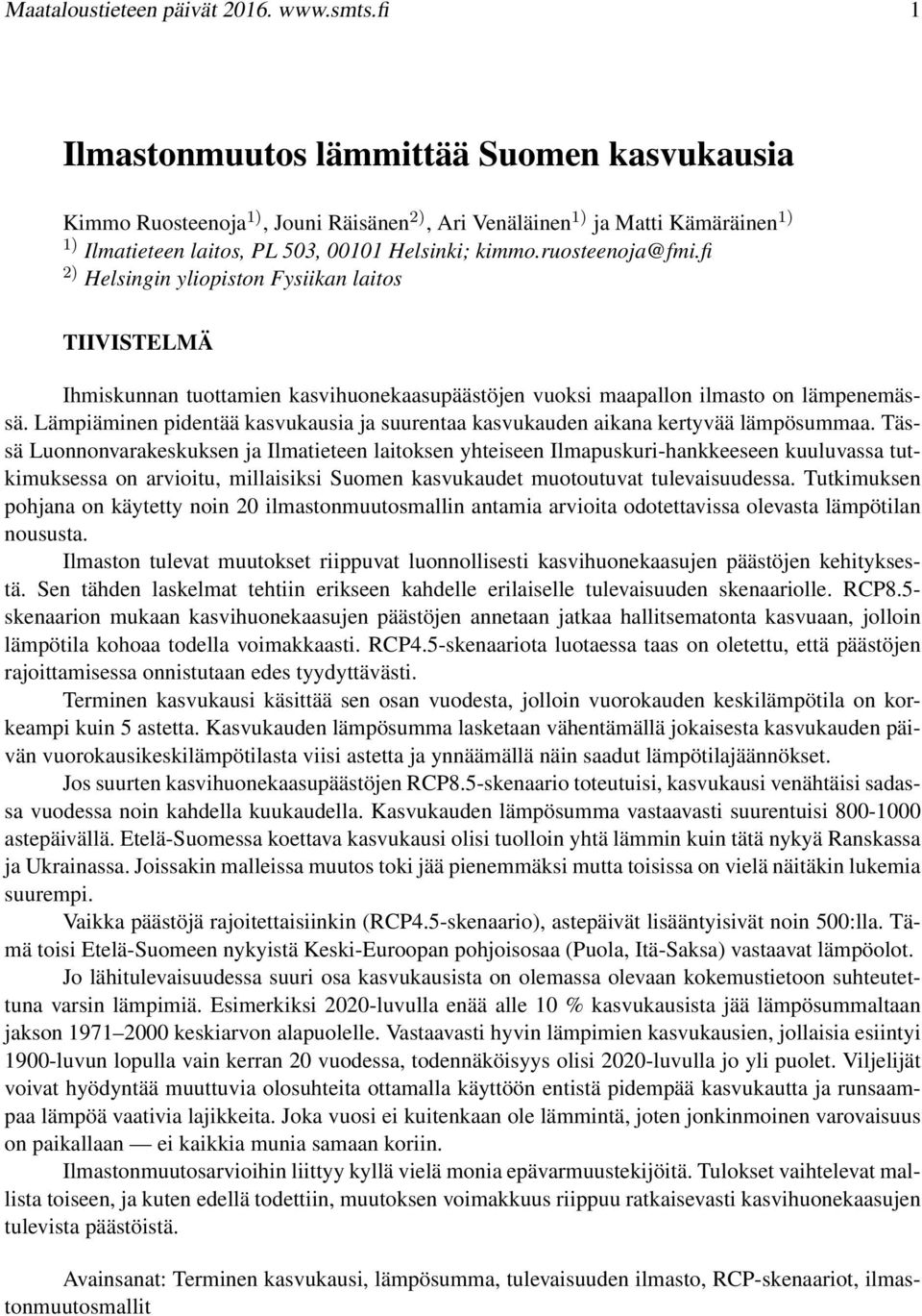 fi 2) Helsingin yliopiston Fysiikan laitos TIIVISTELMÄ Ihmiskunnan tuottamien kasvihuonekaasupäästöjen vuoksi maapallon ilmasto on lämpenemässä.