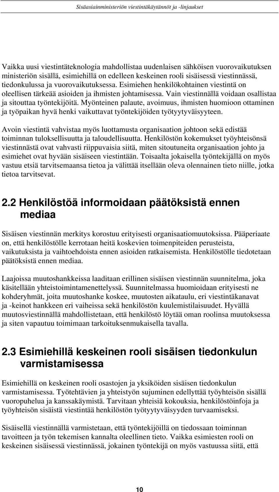 Myönteinen palaute, avoimuus, ihmisten huomioon ottaminen ja työpaikan hyvä henki vaikuttavat työntekijöiden työtyytyväisyyteen.