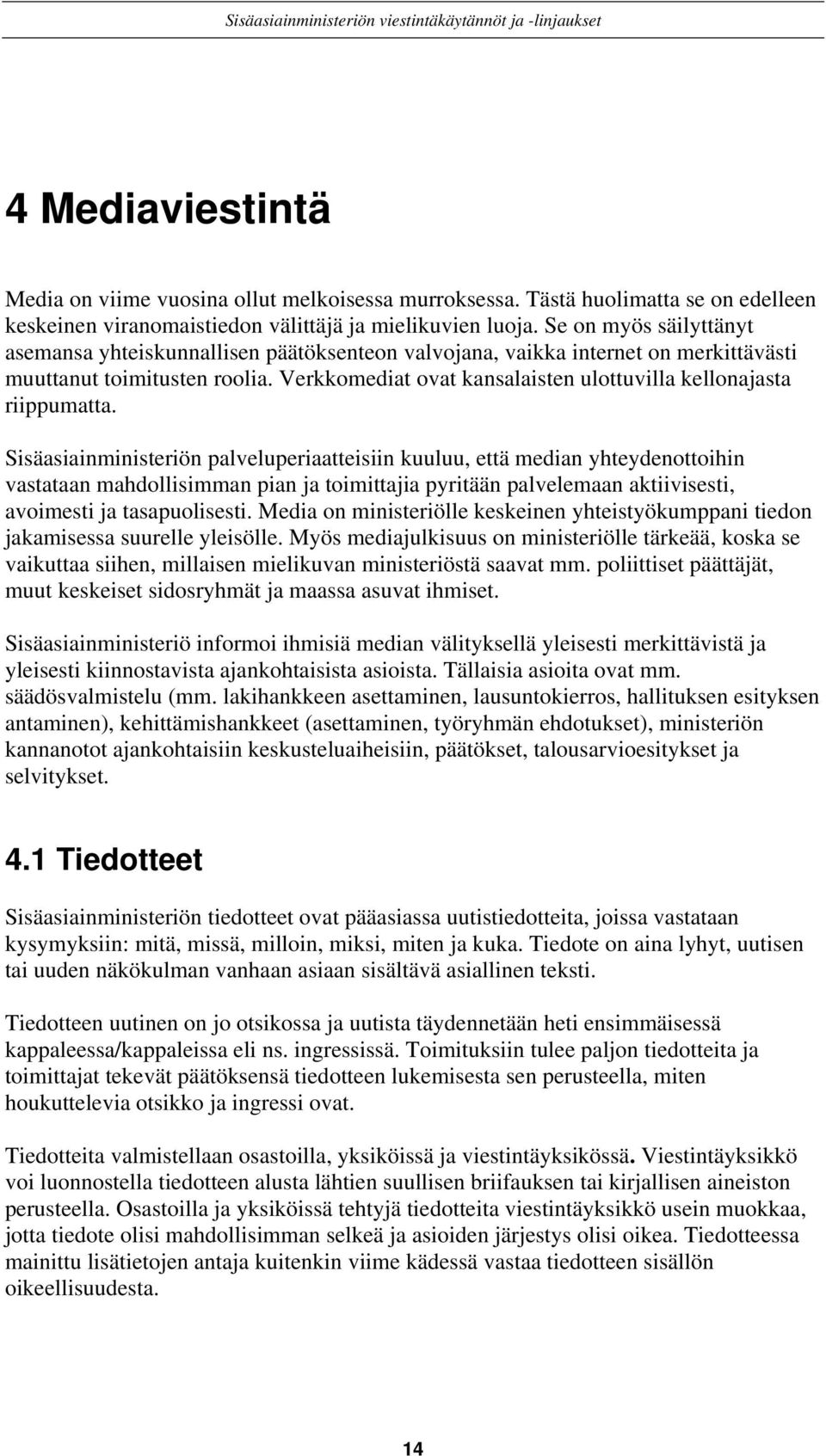 Verkkomediat ovat kansalaisten ulottuvilla kellonajasta riippumatta.