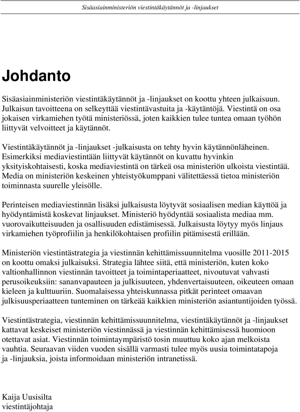 Viestintäkäytännöt ja -linjaukset -julkaisusta on tehty hyvin käytännönläheinen.