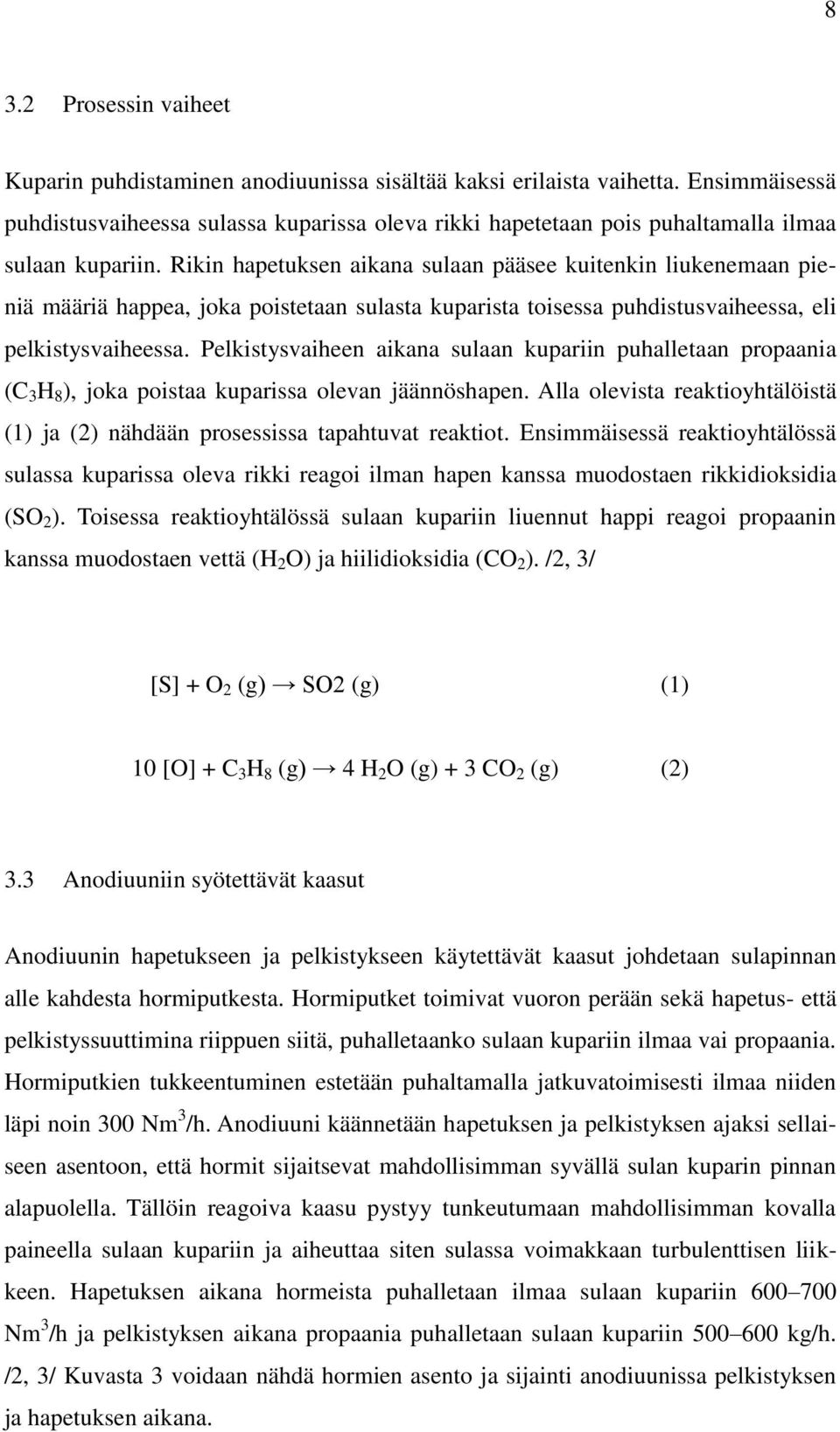 Rikin hapetuksen aikana sulaan pääsee kuitenkin liukenemaan pieniä määriä happea, joka poistetaan sulasta kuparista toisessa puhdistusvaiheessa, eli pelkistysvaiheessa.