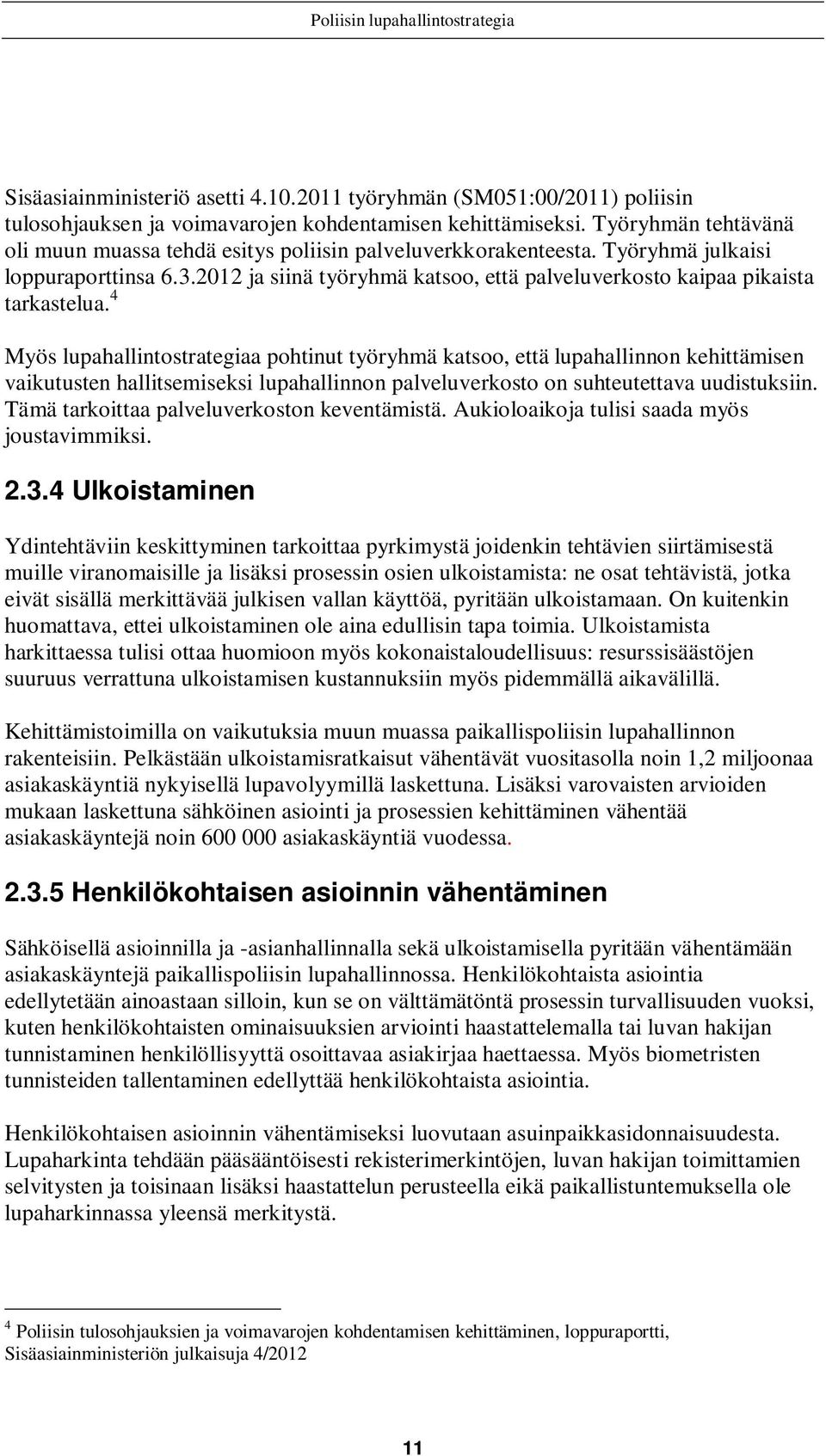 2012 ja siinä työryhmä katsoo, että palveluverkosto kaipaa pikaista tarkastelua.