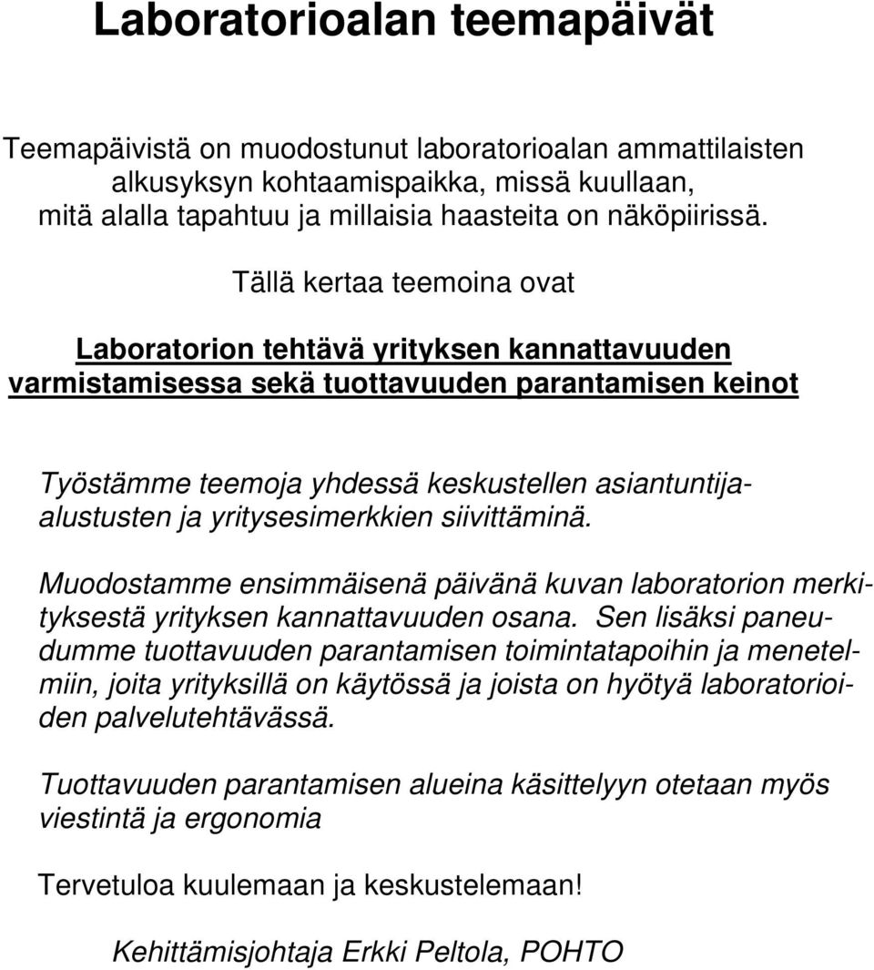yritysesimerkkien siivittäminä. Muodostamme ensimmäisenä päivänä kuvan laboratorion merkityksestä yrityksen kannattavuuden osana.