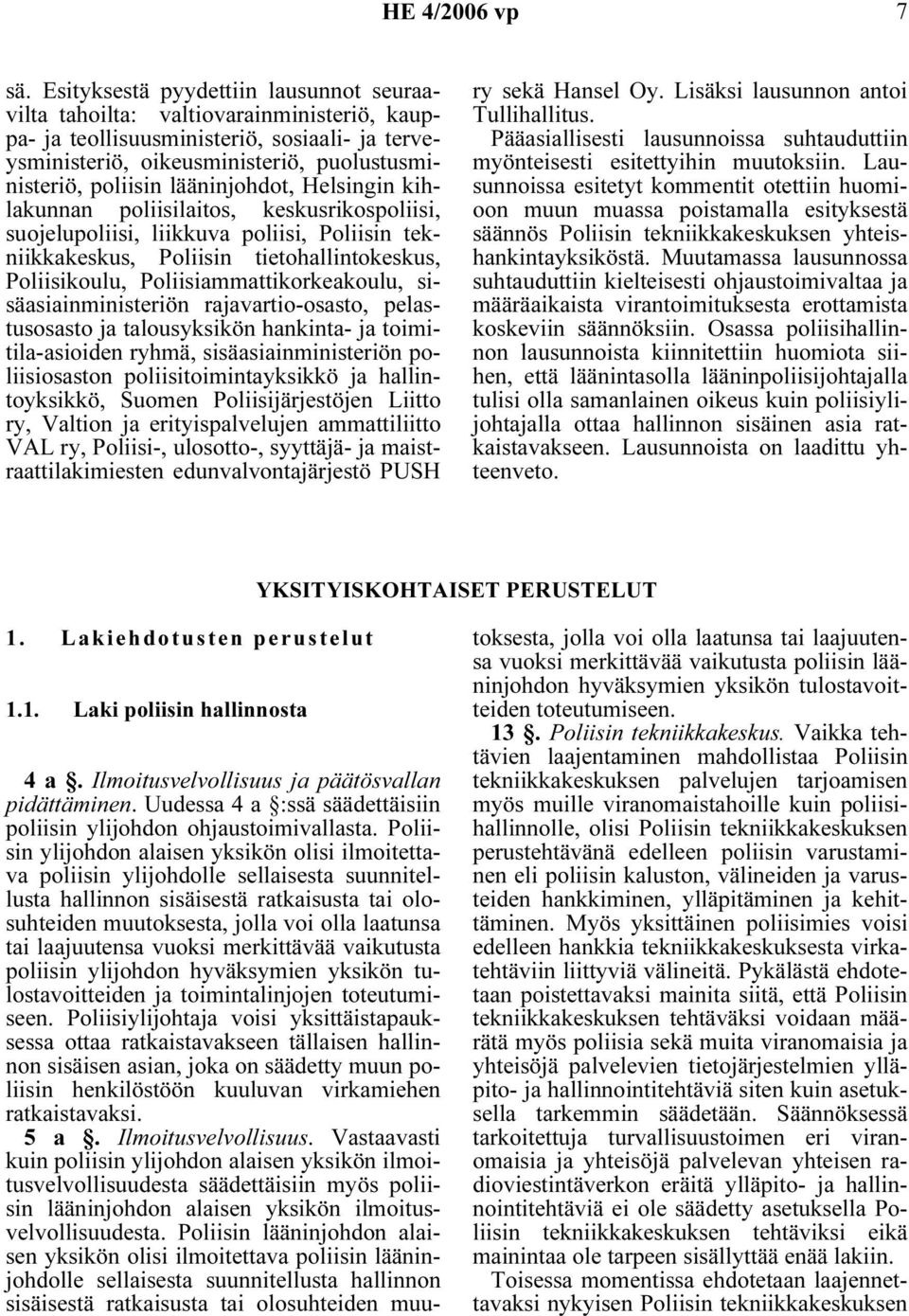 Poliisiammattikorkeakoulu, sisäasiainministeriön rajavartio-osasto, pelastusosasto ja talousyksikön hankinta- ja toimitila-asioiden ryhmä, sisäasiainministeriön poliisiosaston poliisitoimintayksikkö