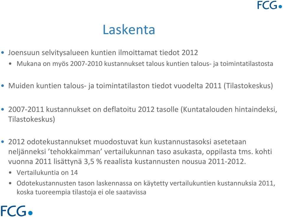 odotekustannukset muodostuvat kun kustannustasoksi asetetaan neljänneksi tehokkaimman vertailukunnan taso asukasta, oppilasta tms.