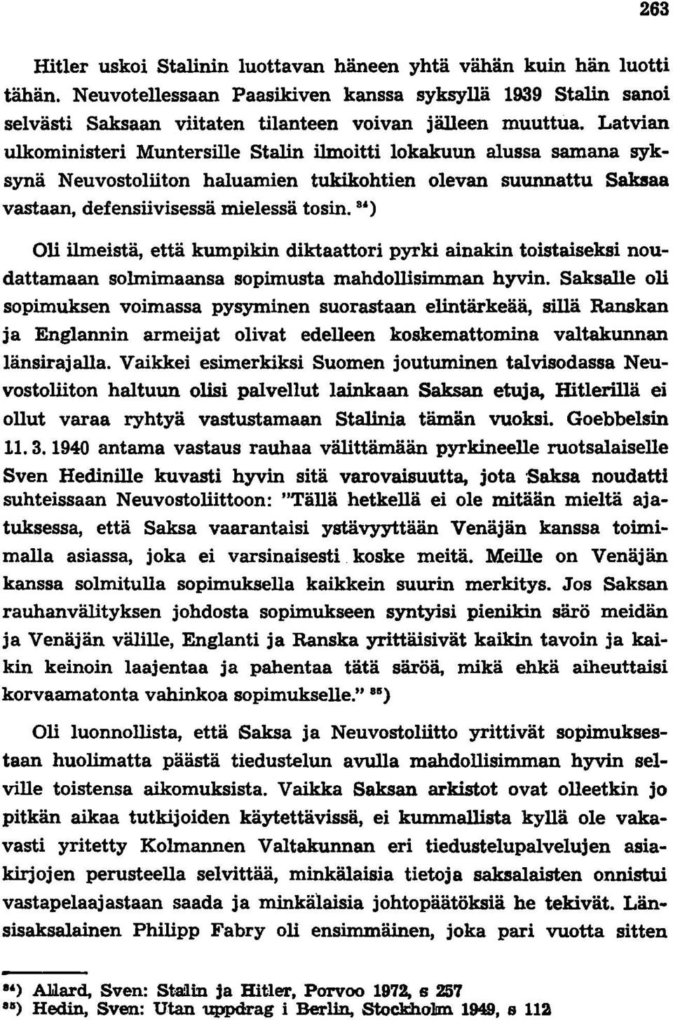 81) Oli ilmeistä, että kumpikin diktaattori pyrki ainakin toistaiseksi noudattamaan solmimaansa sopimusta mahdollisimman hyvin.