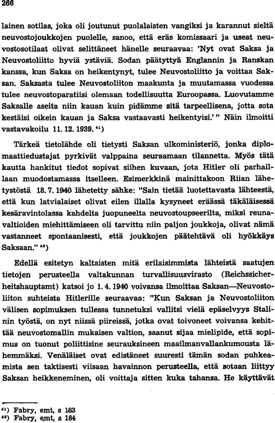 Saksasta tulee Neuvostoliiton maakunta ja muutamassa vuodessa tulee neuvostoparatiisi olemaan todellisuutta Euroopassa.