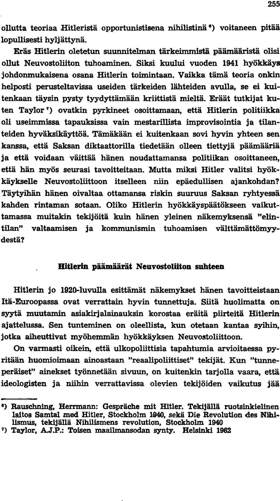 Vaikka tämä teoria onkin helposti perusteltavissa useiden tärkeiden lähteiden avulla, se ei kuitenkaan täysin pysty tyydyttämään kriittistä mieltä.