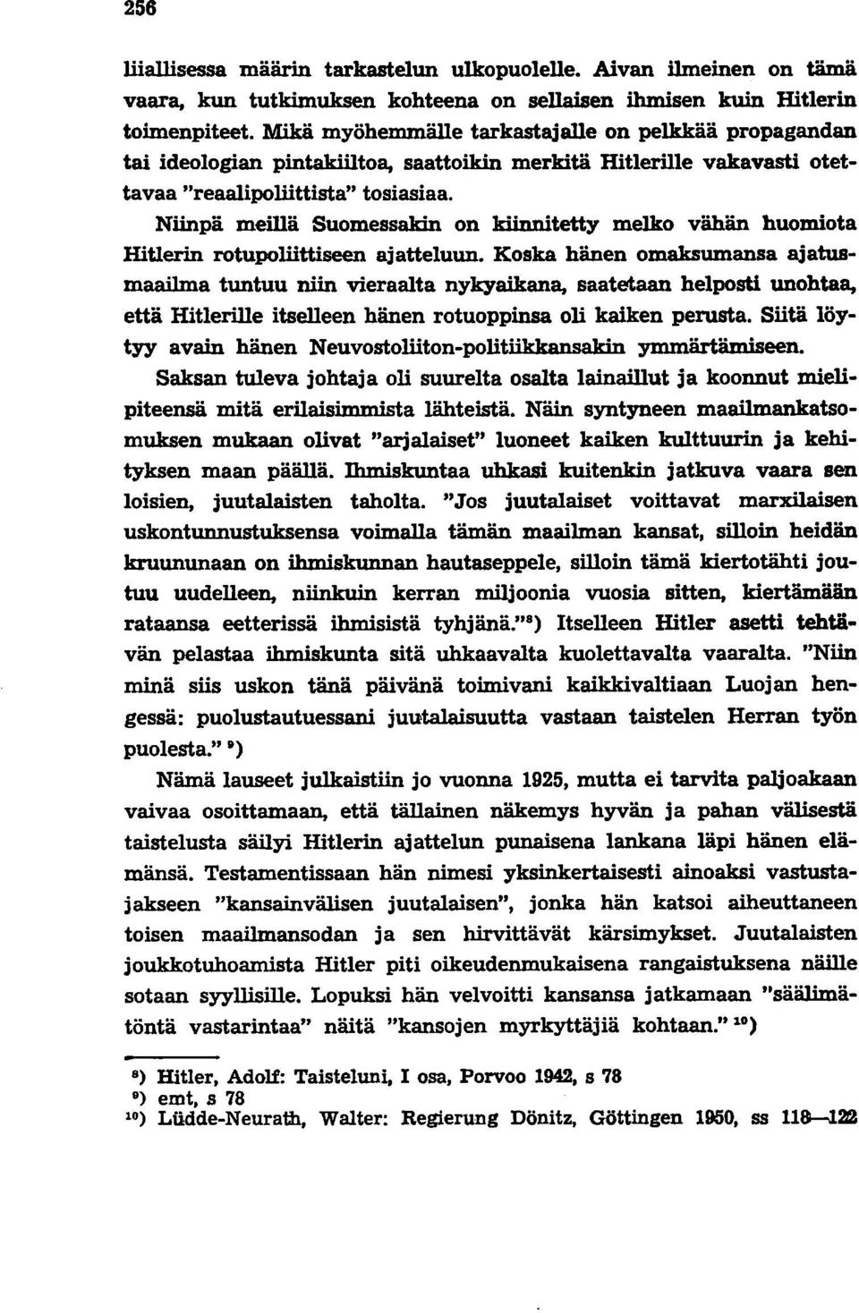 Niinpä meillä Suomessakin on kiinnitetty melko vähän huomiota Hitlerin rotupoliittiseen ajatteluun.