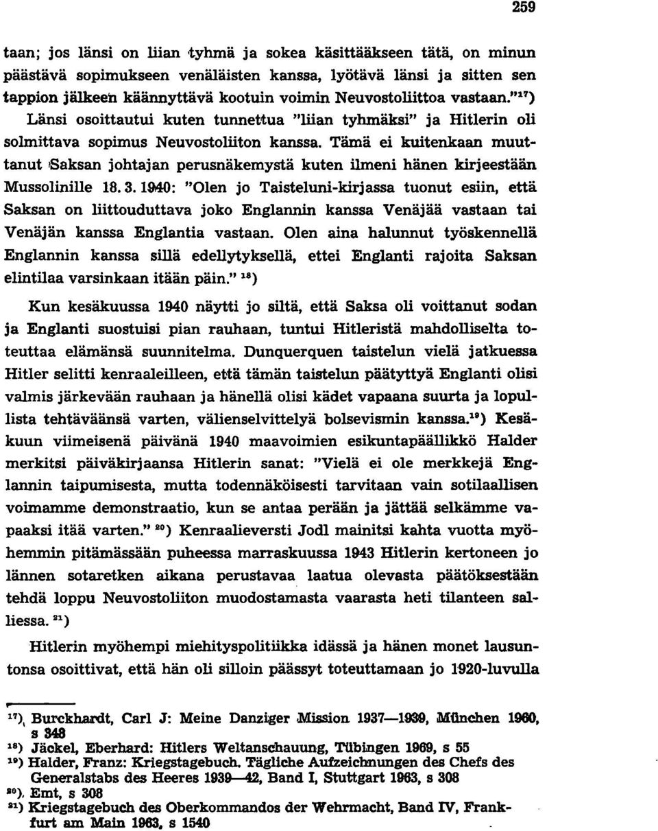 Tämä ei kuitenkaan muuttanut 'Saksan johtajan perusnäkemystä kuten ilmeni hänen kirjeestään Mussolinille 18.3.