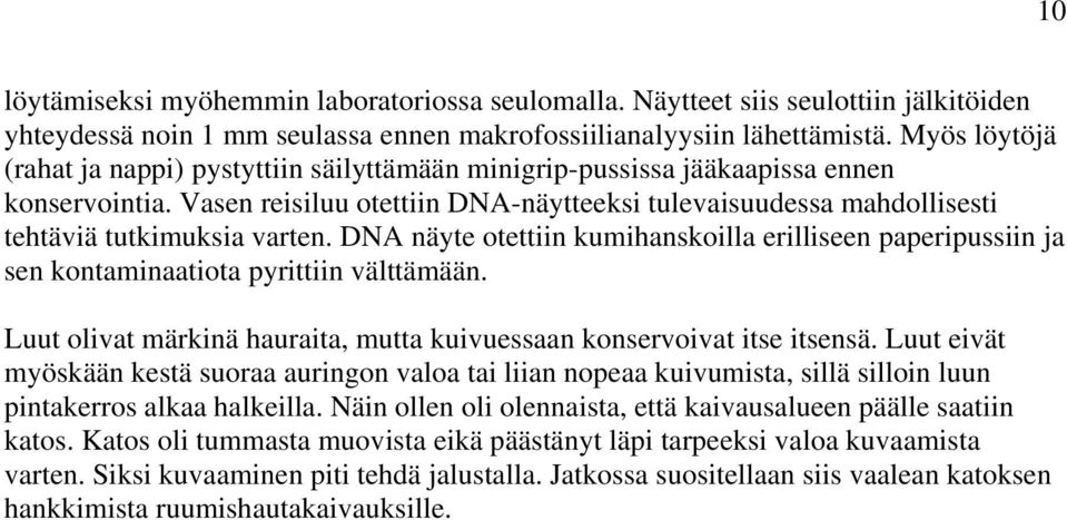 Vasen reisiluu otettiin DNA-näytteeksi tulevaisuudessa mahdollisesti tehtäviä tutkimuksia varten.