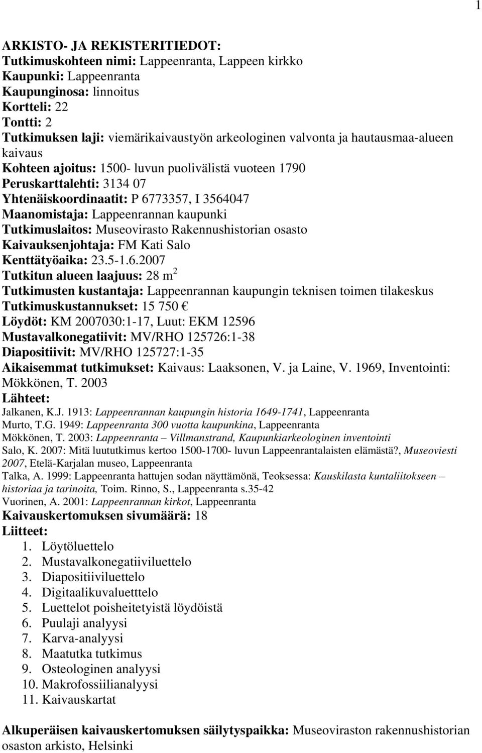 Lappeenrannan kaupunki Tutkimuslaitos: Museovirasto Rakennushistorian osasto Kaivauksenjohtaja: FM Kati Salo Kenttätyöaika: 23.5-1.6.