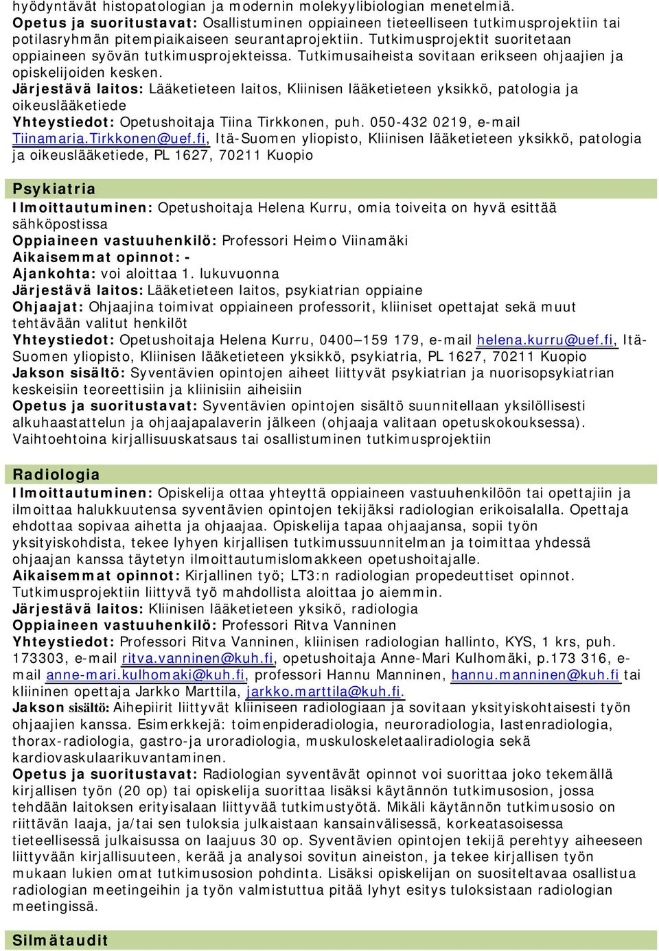 Lääketieteen laitos, Kliinisen lääketieteen yksikkö, patologia ja oikeuslääketiede Opetushoitaja Tiina Tirkkonen, puh. 050-432 0219, e-mail Tiinamaria.Tirkkonen@uef.