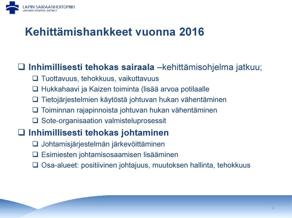 rajapinnoista johtuvan hukan vähentäminen Sote-organisaation valmisteluprosessit Inhimillisesti tehokas johtaminen