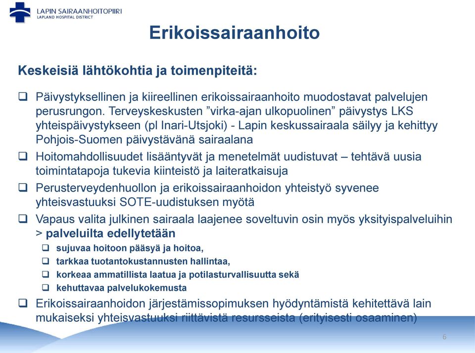 lisääntyvät ja menetelmät uudistuvat tehtävä uusia toimintatapoja tukevia kiinteistö ja laiteratkaisuja Perusterveydenhuollon ja erikoissairaanhoidon yhteistyö syvenee yhteisvastuuksi