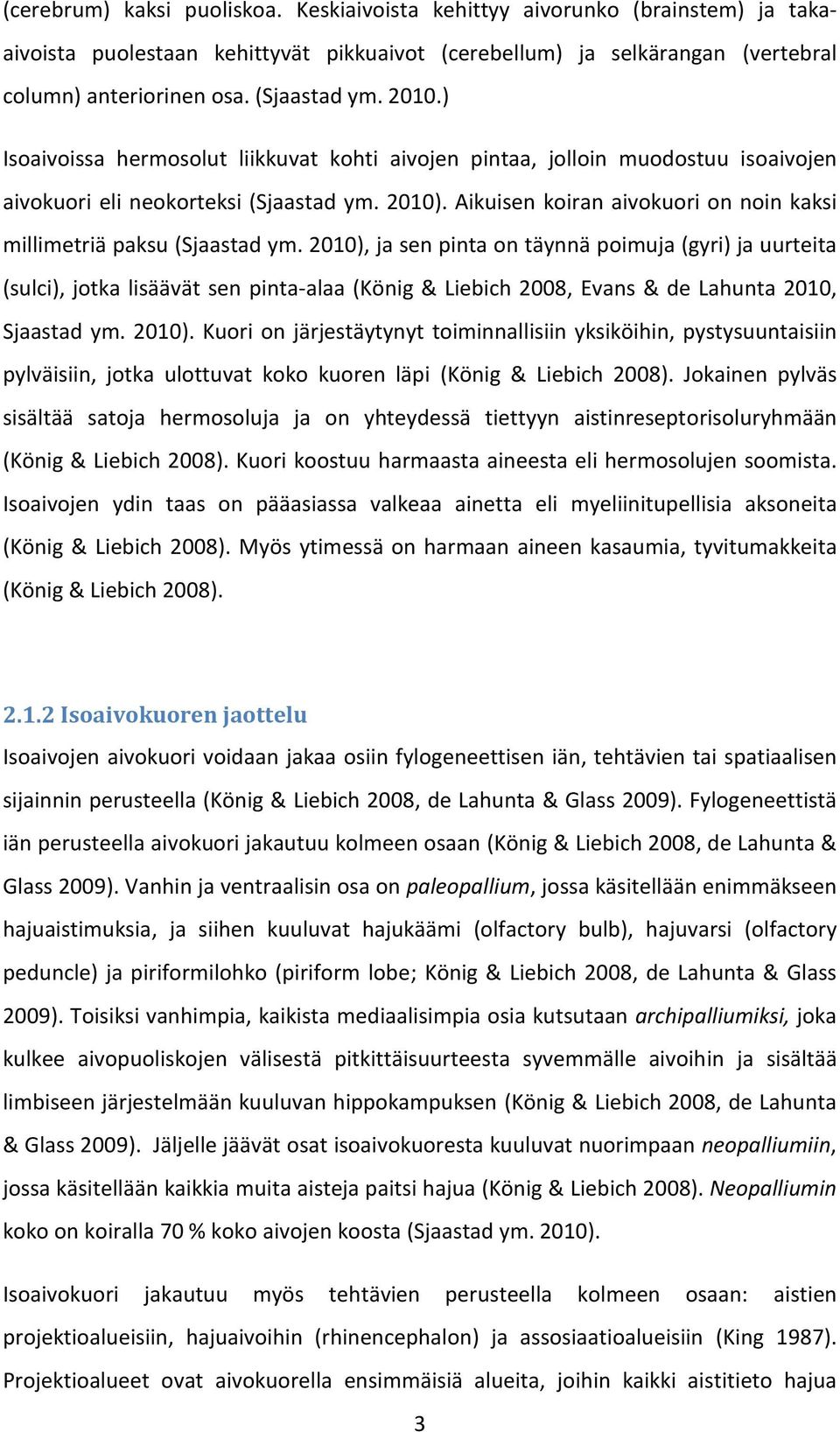 Aikuisen koiran aivokuori on noin kaksi millimetriä paksu (Sjaastad ym.