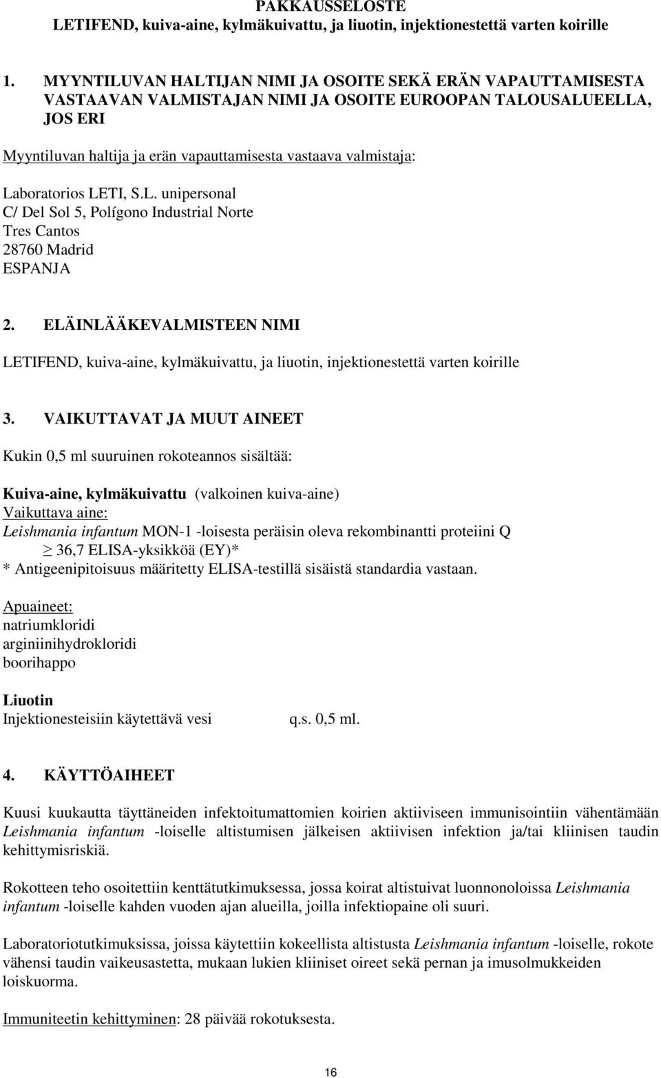 Tres Cantos 28760 Madrid ESPANJA 2. ELÄINLÄÄKEVALMISTEEN NIMI LETIFEND, kuiva-aine, kylmäkuivattu, ja liuotin, injektionestettä varten koirille 3.
