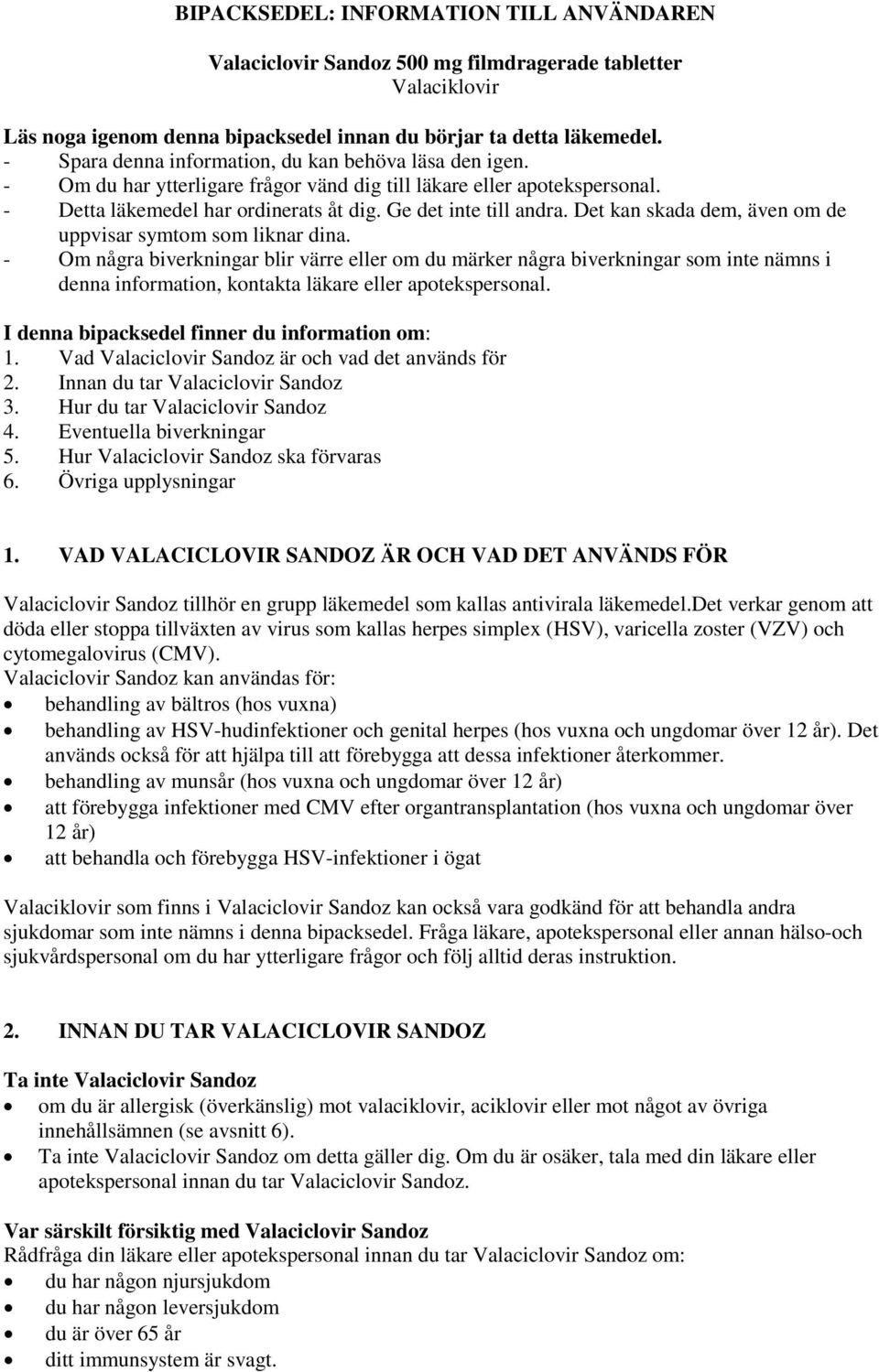 Det kan skada dem, även om de uppvisar symtom som liknar dina.