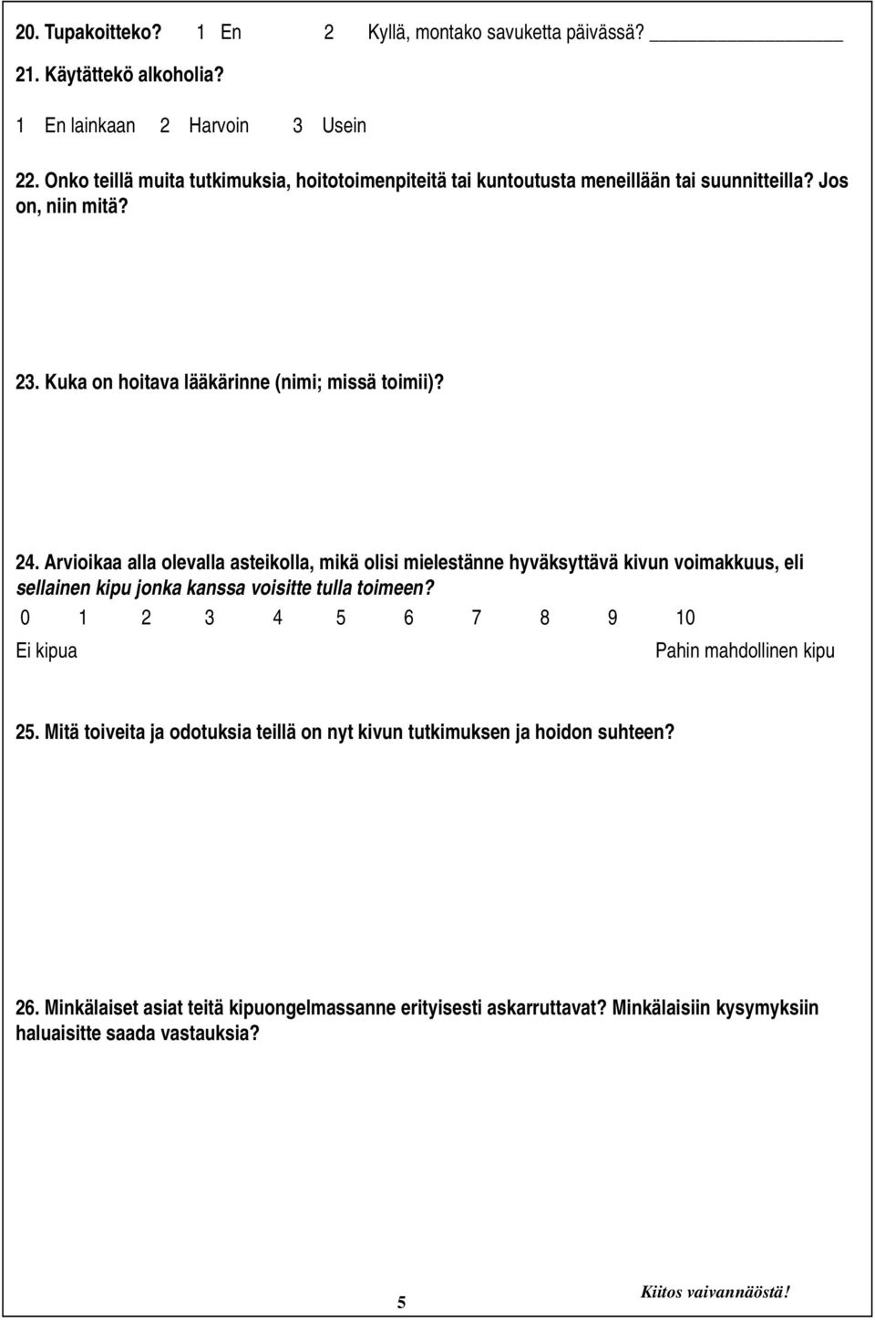 24. Arvioikaa alla olevalla asteikolla, mikä olisi mielestänne hyväksyttävä kivun voimakkuus, eli sellainen kipu jonka kanssa voisitte tulla toimeen? 25.