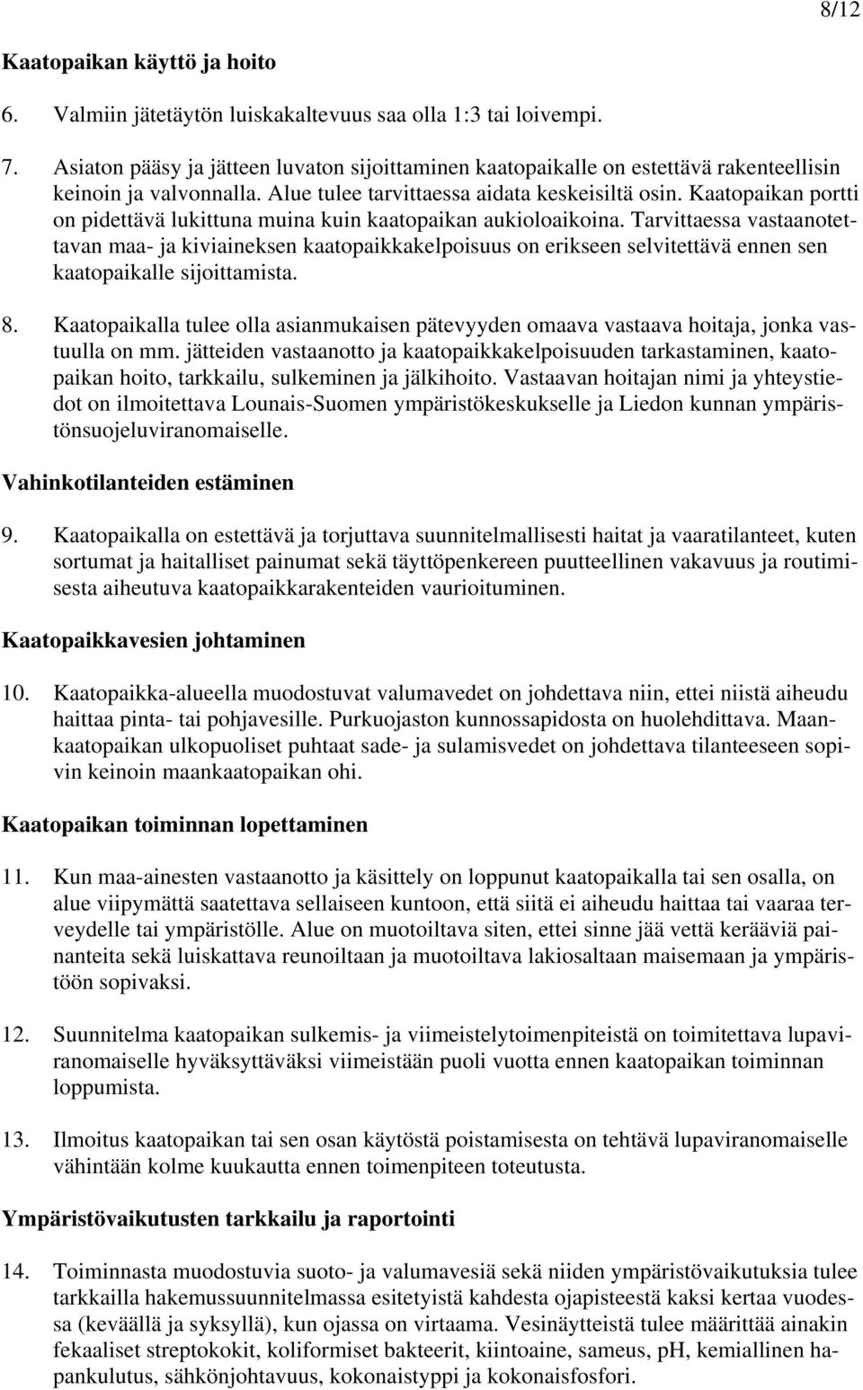 Kaatopaikan portti on pidettävä lukittuna muina kuin kaatopaikan aukioloaikoina.