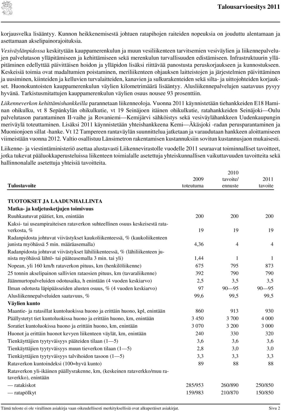 edistämiseen. Infrastruktuurin ylläpitäminen edellyttää päivittäisen hoidon ja ylläpidon lisäksi riittävää panostusta peruskorjaukseen ja kunnostukseen.