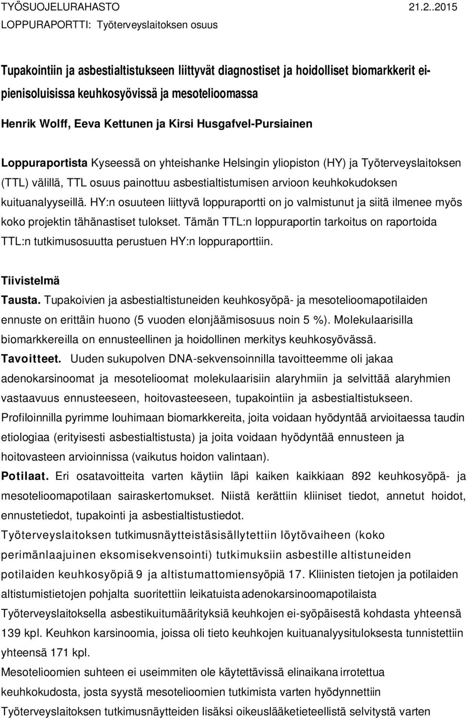 Wolff, Eeva Kettunen ja Kirsi Husgafvel-Pursiainen Loppuraportista Kyseessä on yhteishanke Helsingin yliopiston (HY) ja Työterveyslaitoksen (TTL) välillä, TTL osuus painottuu asbestialtistumisen