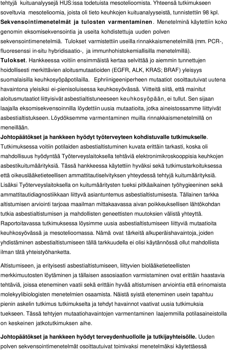 Tulokset varmistettiin useilla rinnakkaismenetelmillä (mm. PCR-, fluoresenssi in-situ hybridisaatio-, ja immunhohistokemiallisilla menetelmillä). Tulokset.