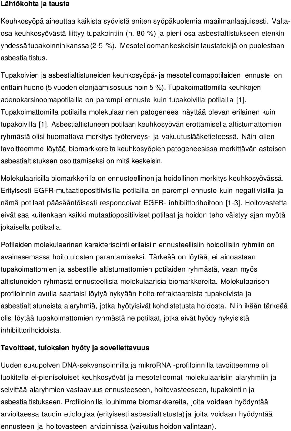 Tupakoivien ja asbestialtistuneiden keuhkosyöpä- ja mesotelioomapotilaiden ennuste on erittäin huono (5 vuoden elonjäämisosuus noin 5 %).