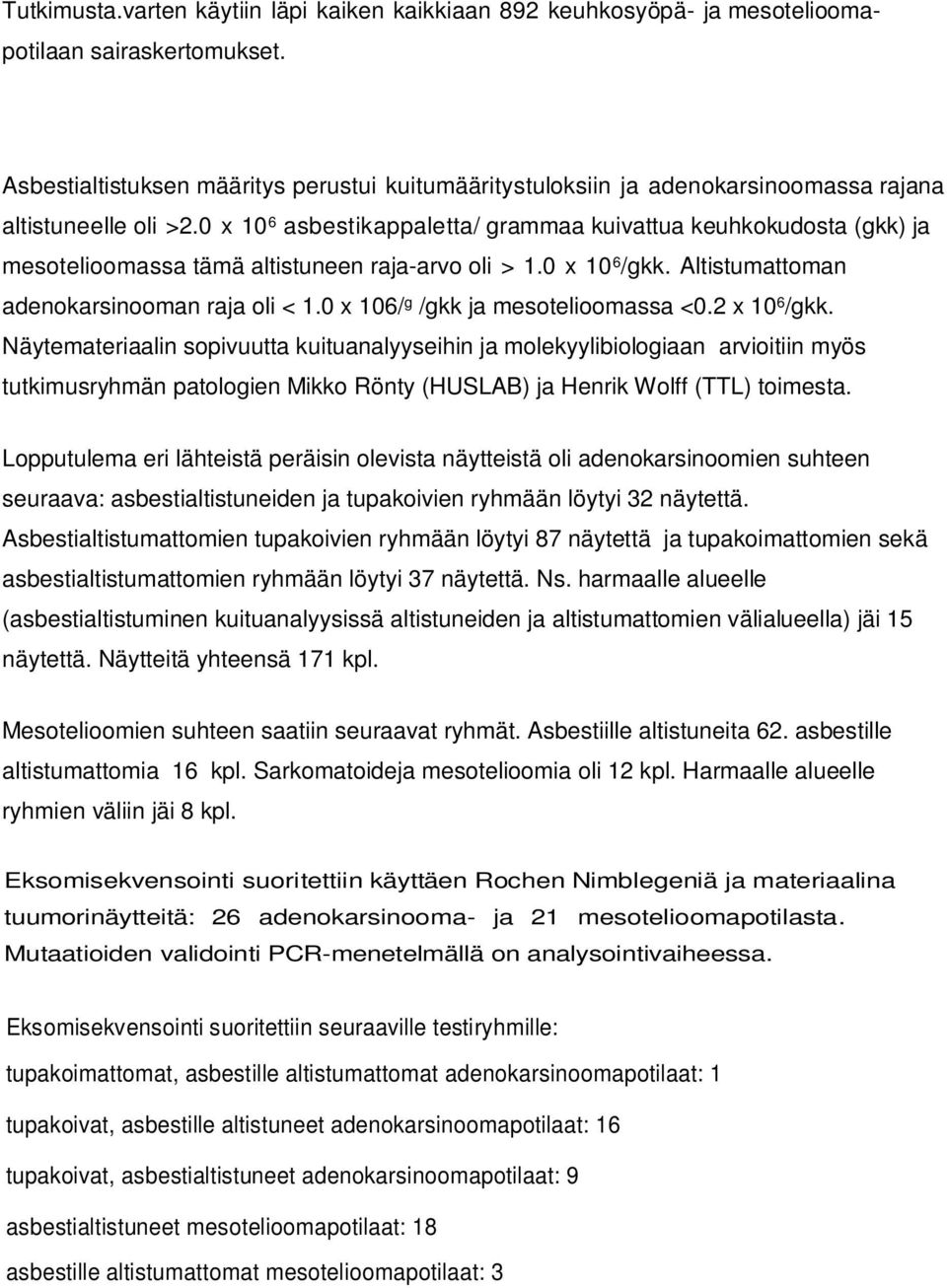 0 x 10 6 asbestikappaletta/ grammaa kuivattua keuhkokudosta (gkk) ja mesotelioomassa tämä altistuneen raja-arvo oli > 1.0 x 10 6 /gkk. Altistumattoman adenokarsinooman raja oli < 1.