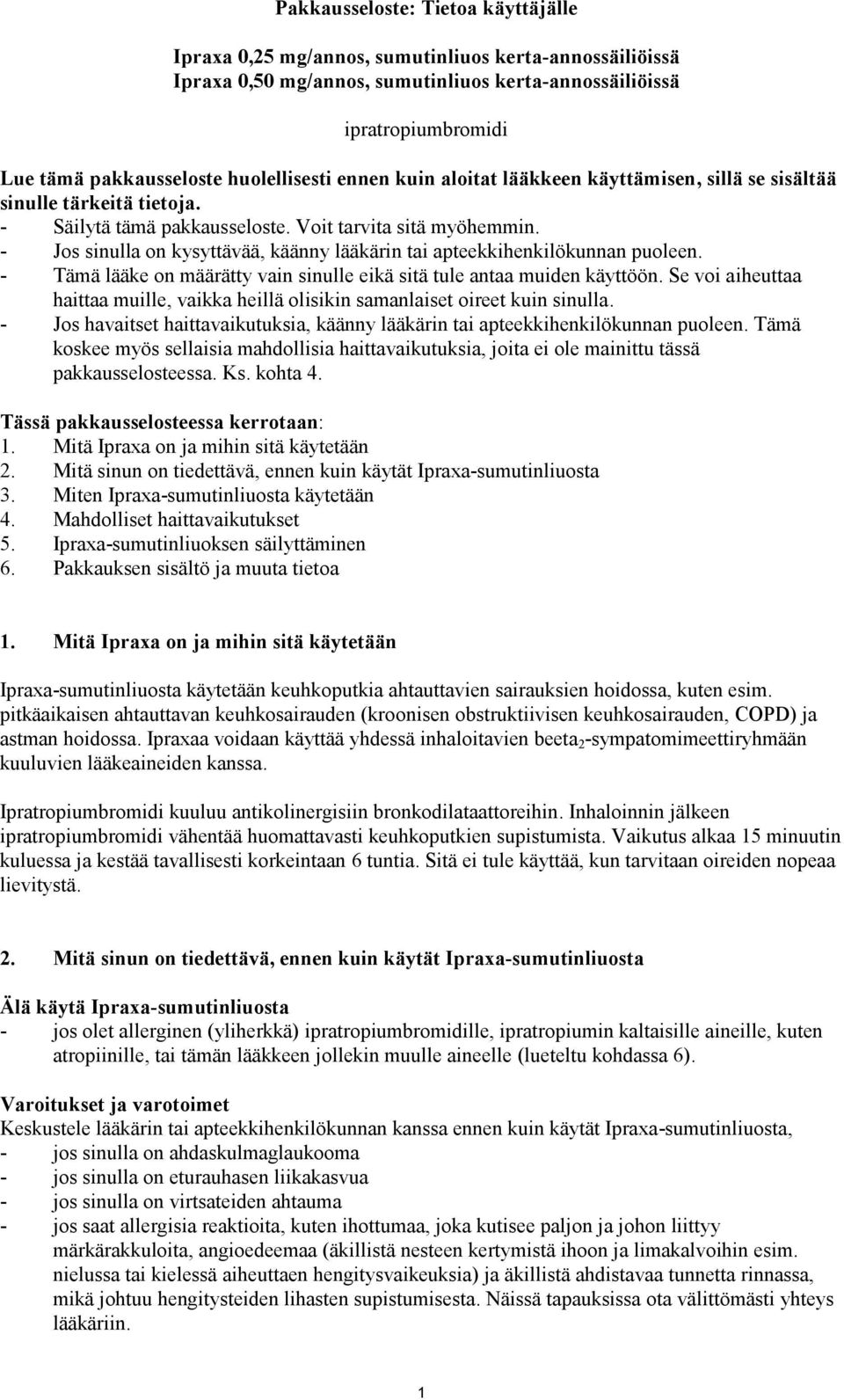 - Jos sinulla on kysyttävää, käänny lääkärin tai apteekkihenkilökunnan puoleen. - Tämä lääke on määrätty vain sinulle eikä sitä tule antaa muiden käyttöön.