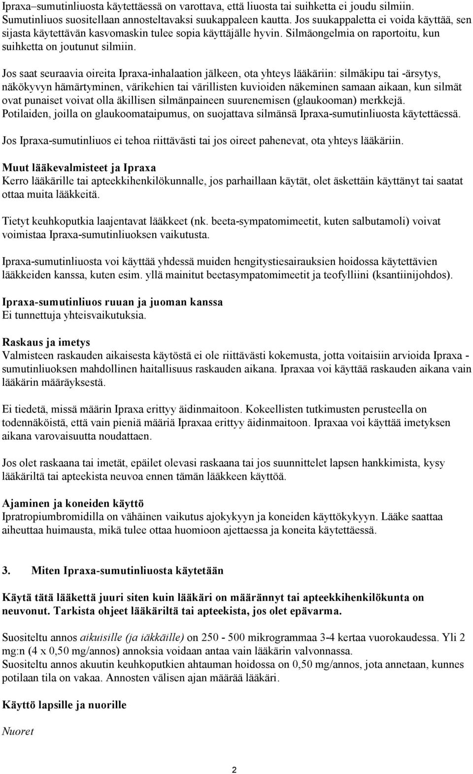 Jos saat seuraavia oireita Ipraxa-inhalaation jälkeen, ota yhteys lääkäriin: silmäkipu tai -ärsytys, näkökyvyn hämärtyminen, värikehien tai värillisten kuvioiden näkeminen samaan aikaan, kun silmät