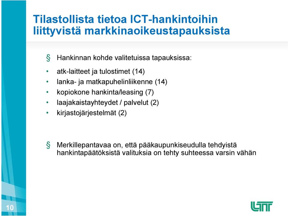 kopiokone hankinta/leasing (7) laajakaistayhteydet / palvelut (2) kirjastojärjestelmät (2)