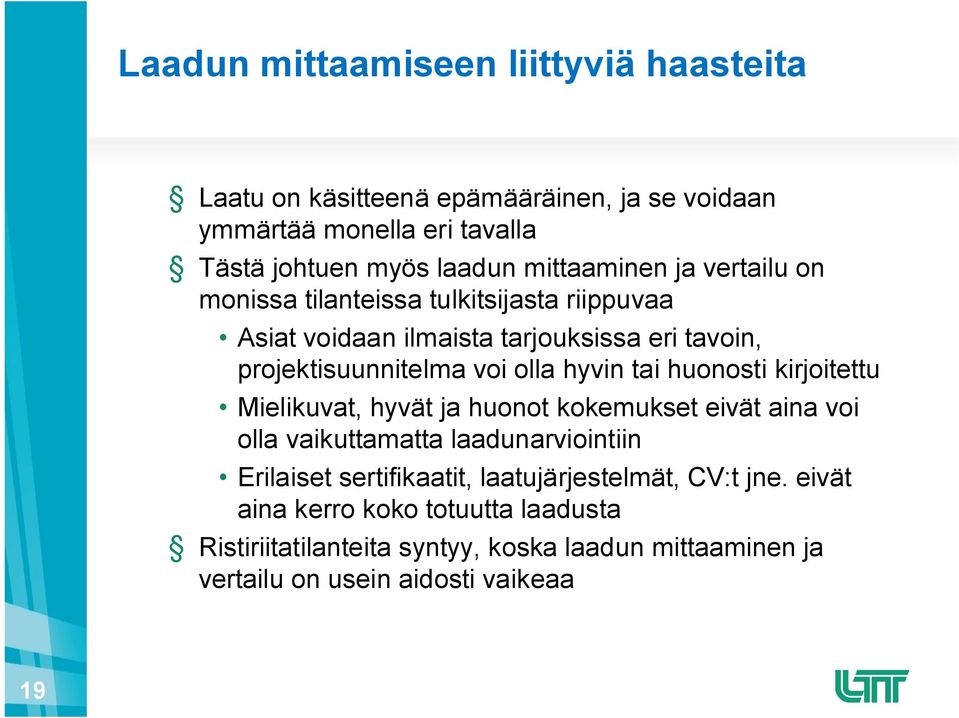 hyvin tai huonosti kirjoitettu Mielikuvat, hyvät ja huonot kokemukset eivät aina voi olla vaikuttamatta laadunarviointiin Erilaiset sertifikaatit,