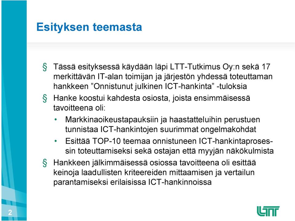 tunnistaa ICT-hankintojen suurimmat ongelmakohdat Esittää TOP-10 teemaa onnistuneen ICT-hankintaprosessin toteuttamiseksi sekä ostajan että myyjän