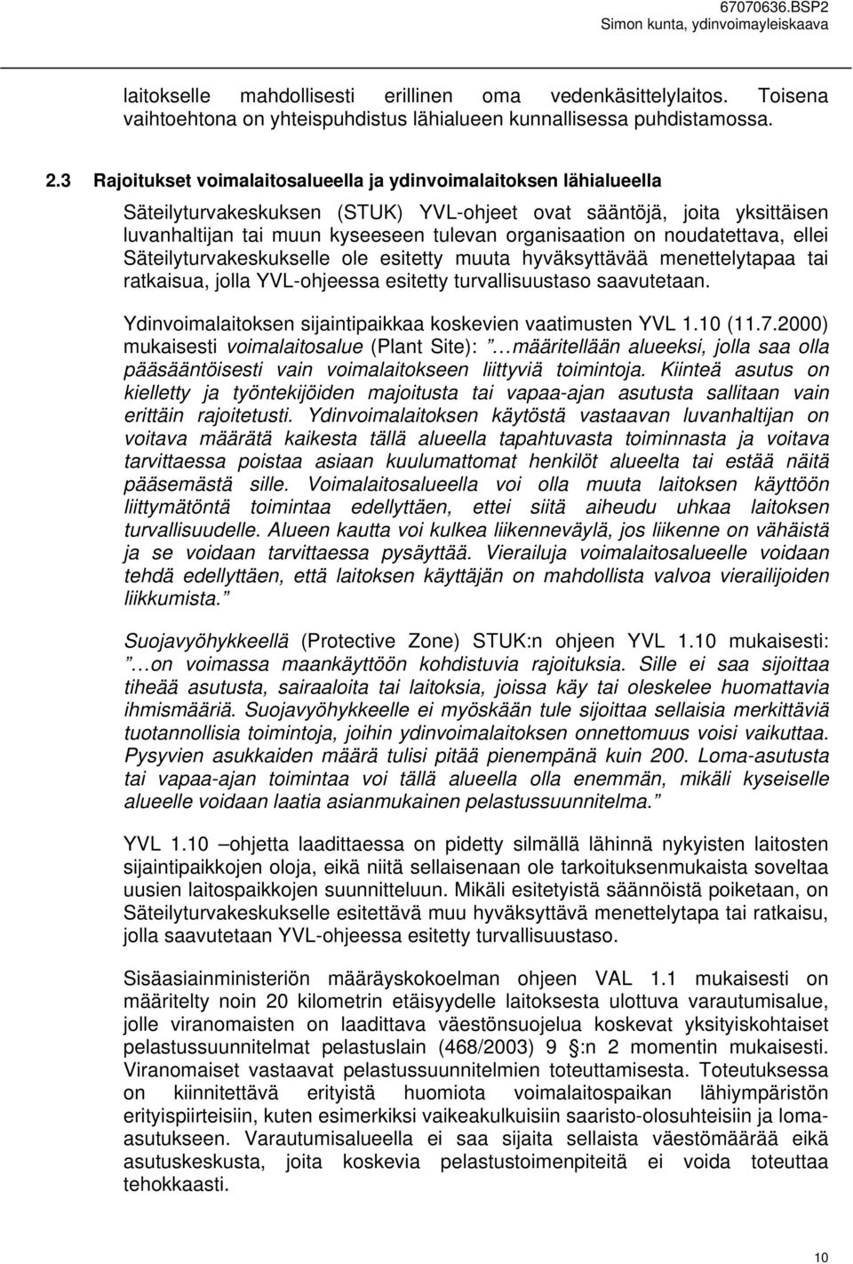 noudatettava, ellei Säteilyturvakeskukselle ole esitetty muuta hyväksyttävää menettelytapaa tai ratkaisua, jolla YVL-ohjeessa esitetty turvallisuustaso saavutetaan.