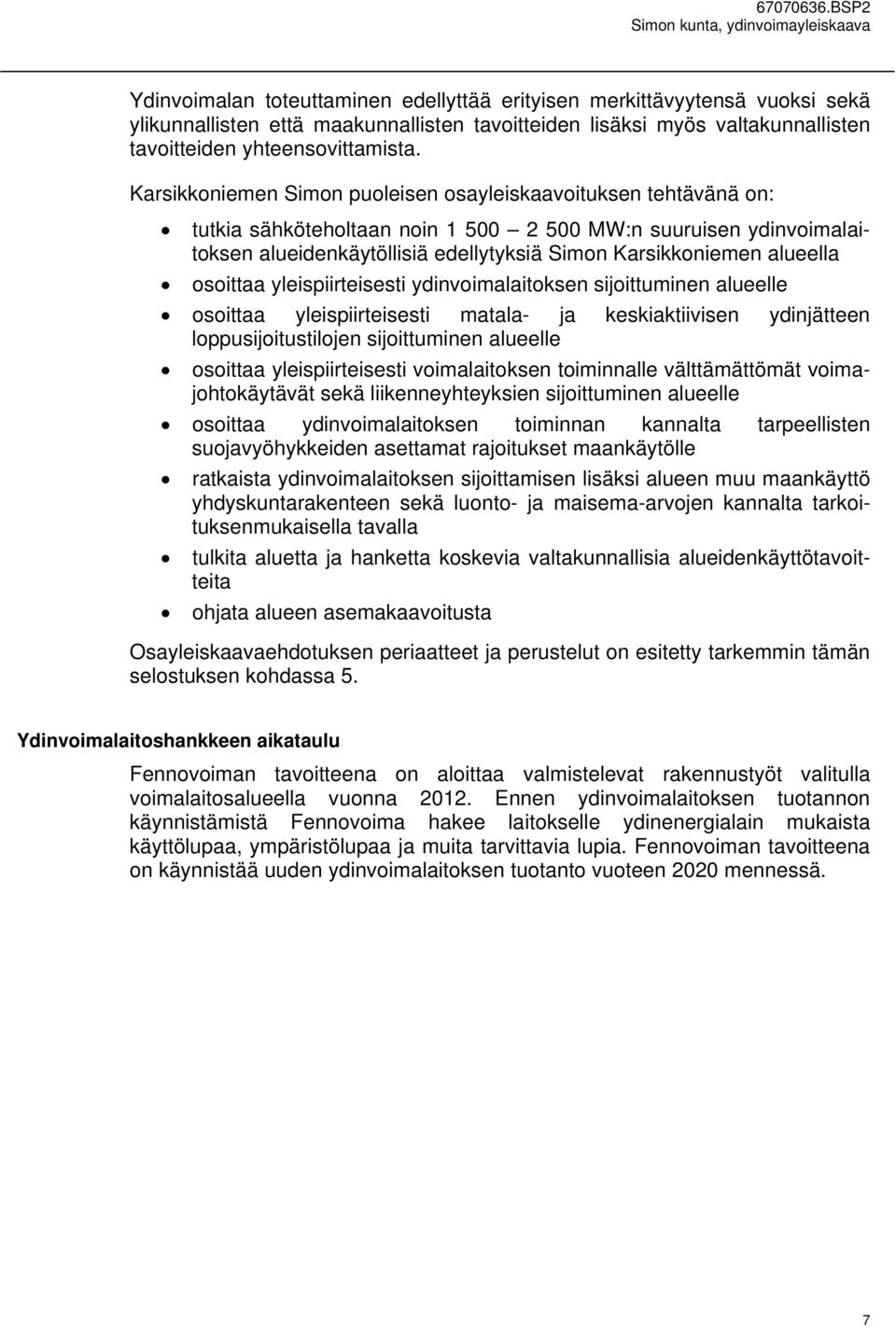 alueella osoittaa yleispiirteisesti ydinvoimalaitoksen sijoittuminen alueelle osoittaa yleispiirteisesti matala- ja keskiaktiivisen ydinjätteen loppusijoitustilojen sijoittuminen alueelle osoittaa