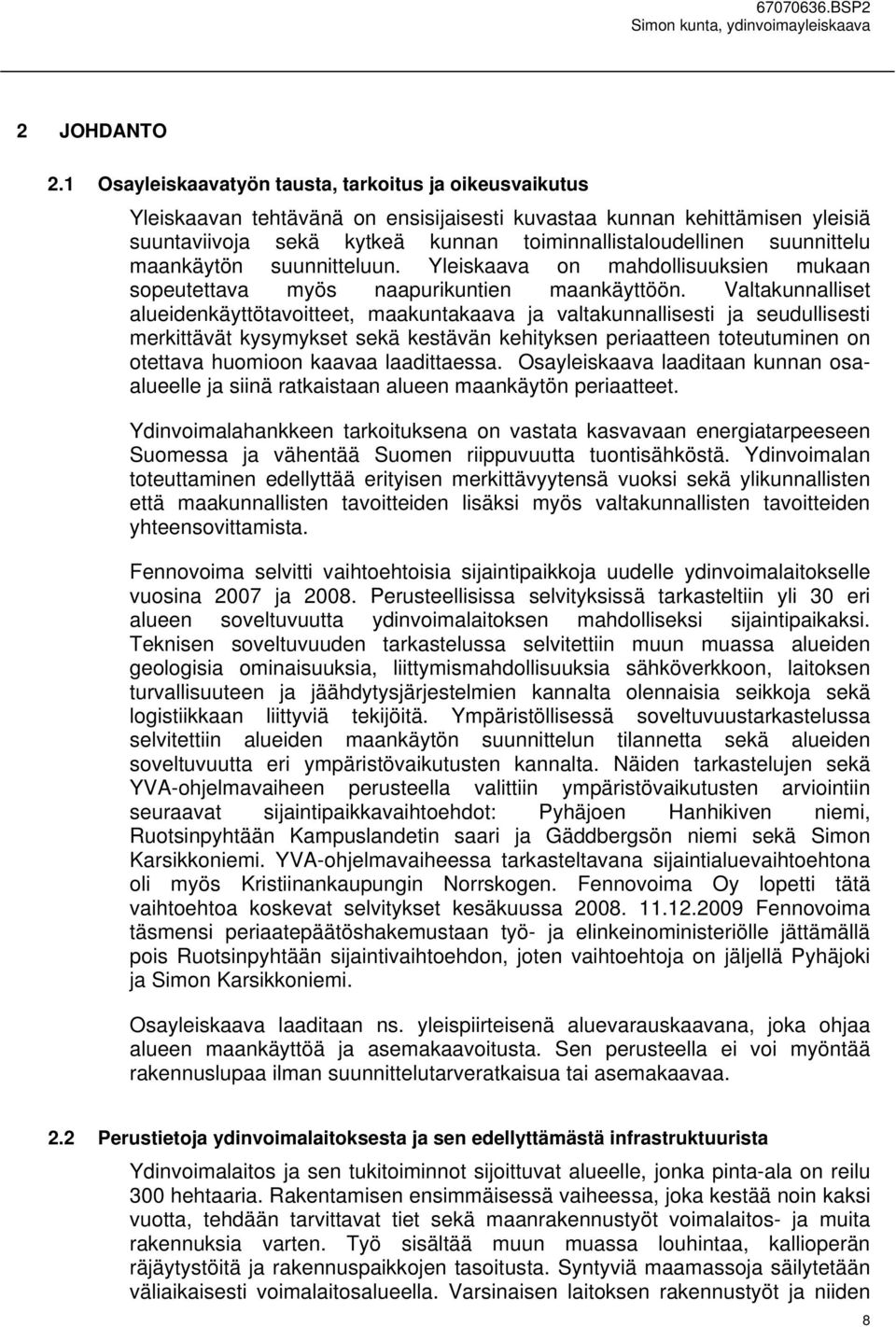 suunnittelu maankäytön suunnitteluun. Yleiskaava on mahdollisuuksien mukaan sopeutettava myös naapurikuntien maankäyttöön.